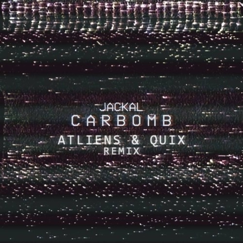Carbomb (ATLiens & QUIX Remix)