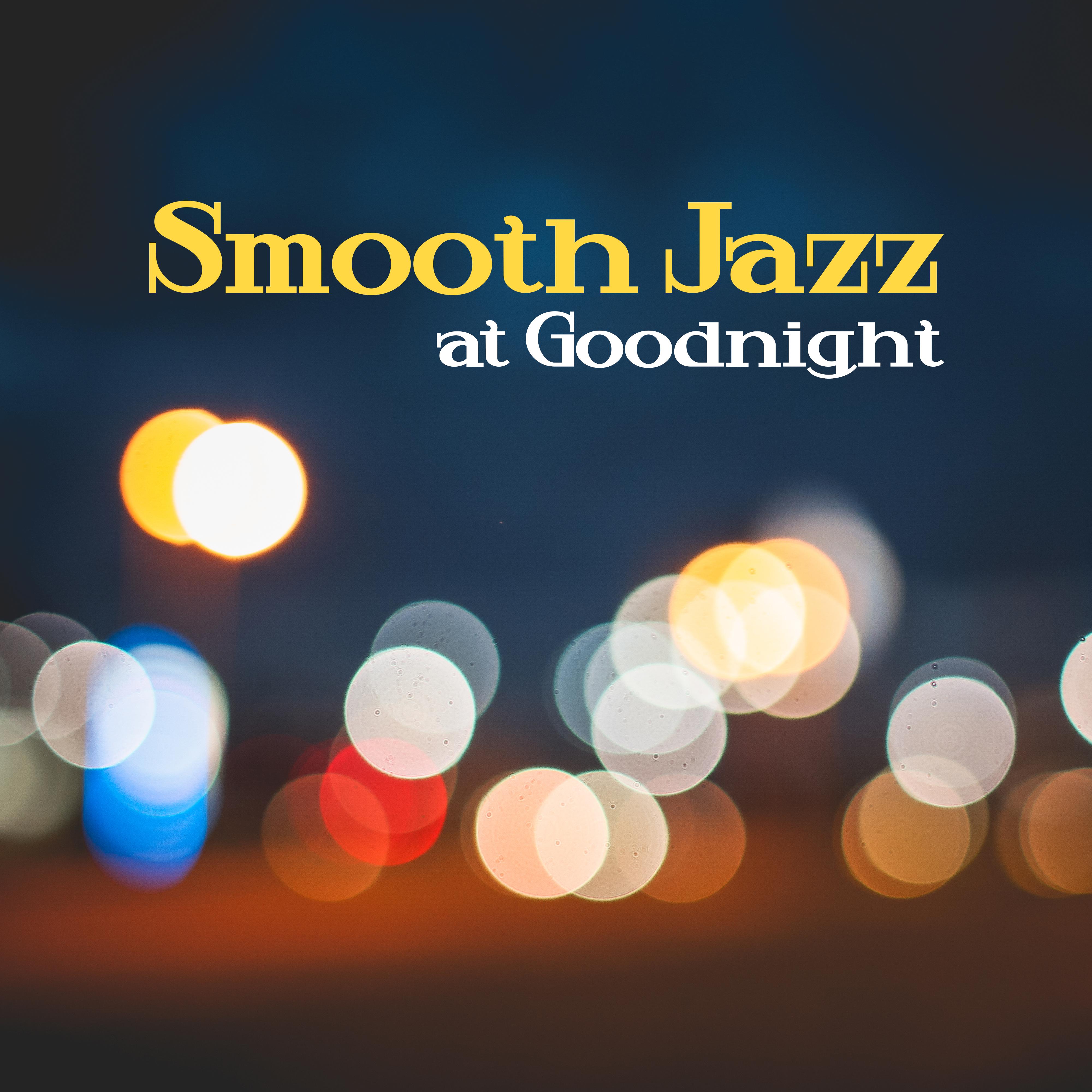Smooth Jazz at Goodnight  Soft Music to Rest, Relaxed Mind, Jazz Vibes, Calm Lullabies, Relaxing Jazz