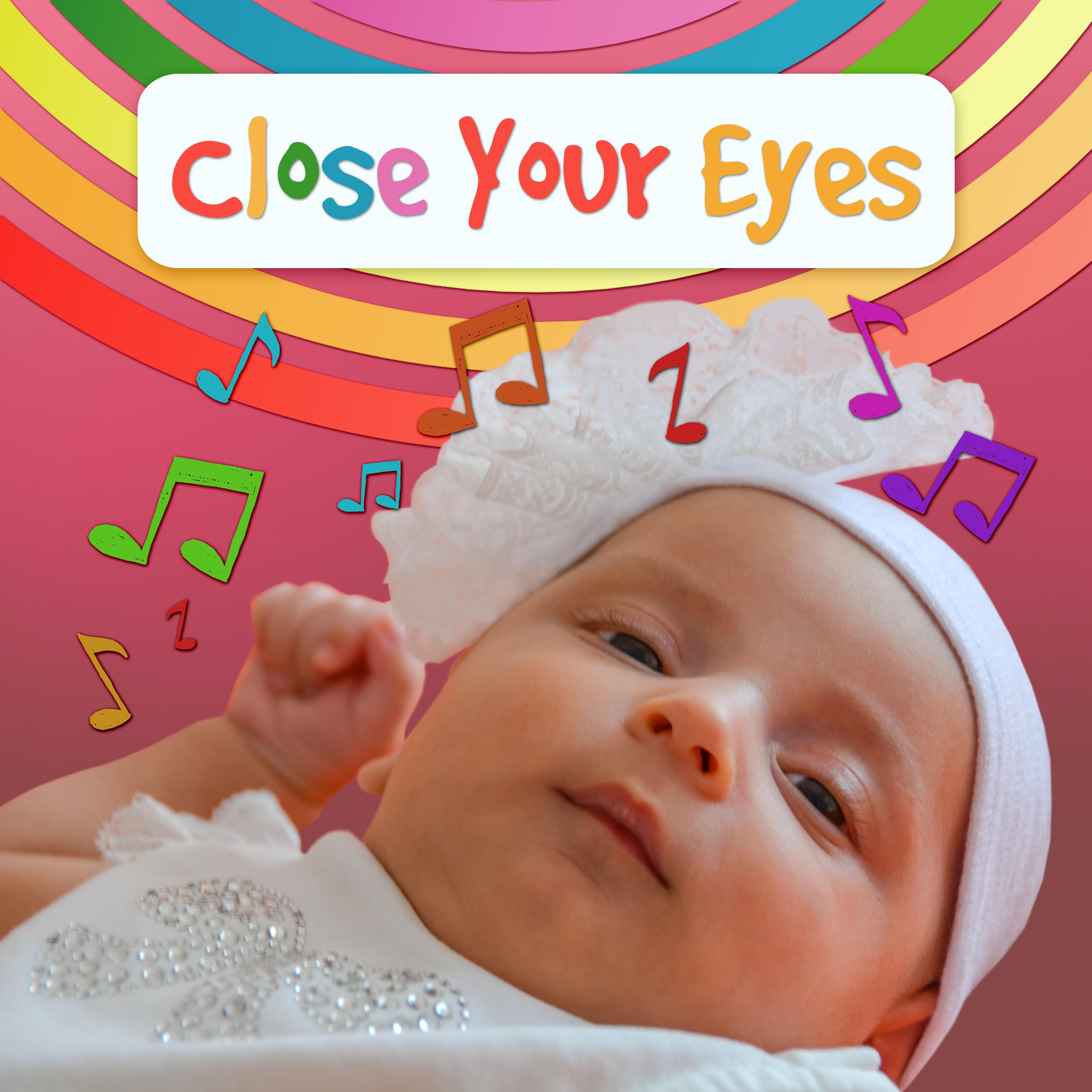 Close Your Eyes  Let Your Baby Sleep, Baby Music to Calm and Sleep Through the Night, Sleep Babies Lullabies