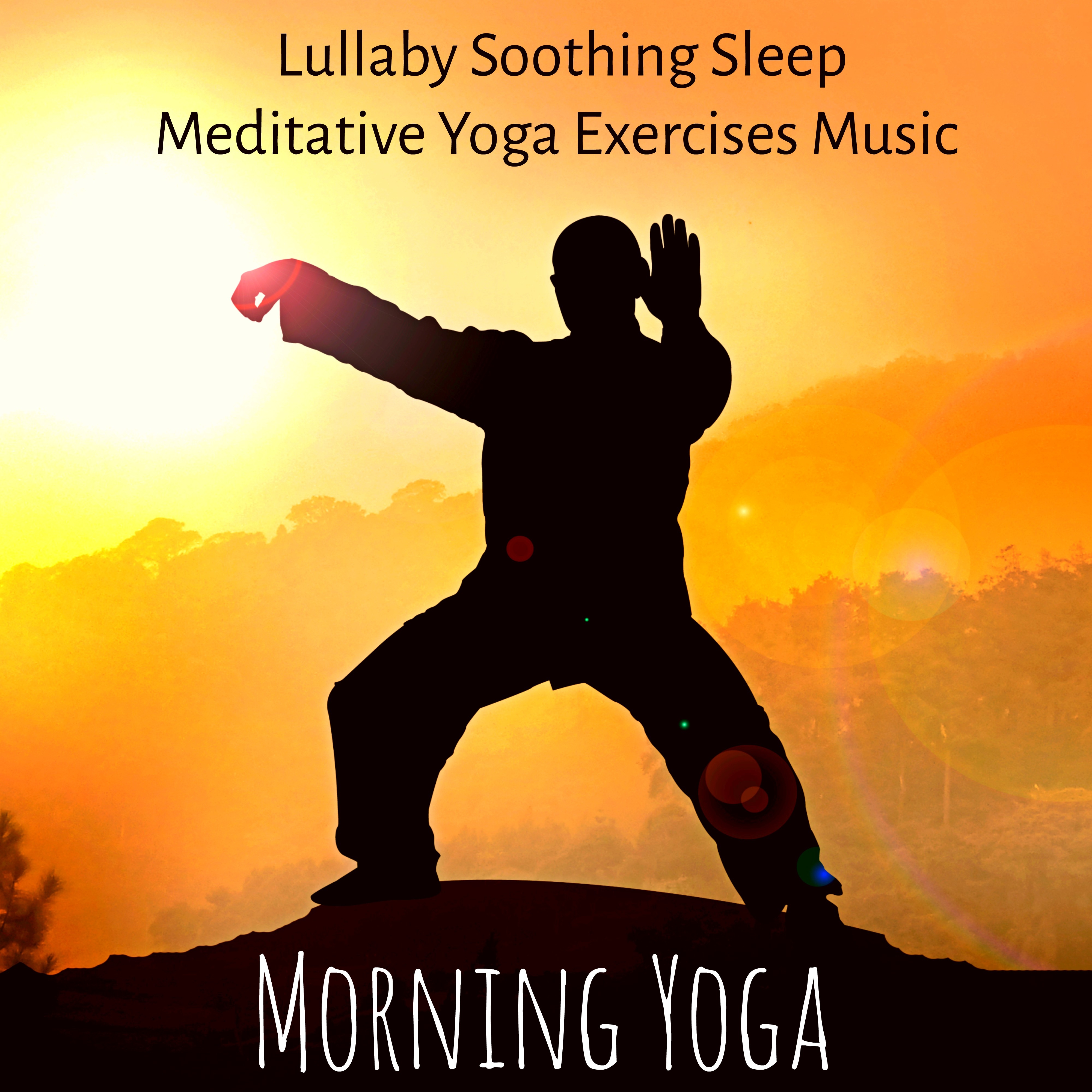 Morning Yoga - Lullaby Soothing Sleep Meditative Yoga Exercises Music with Nature Relaxing Wellness Sounds