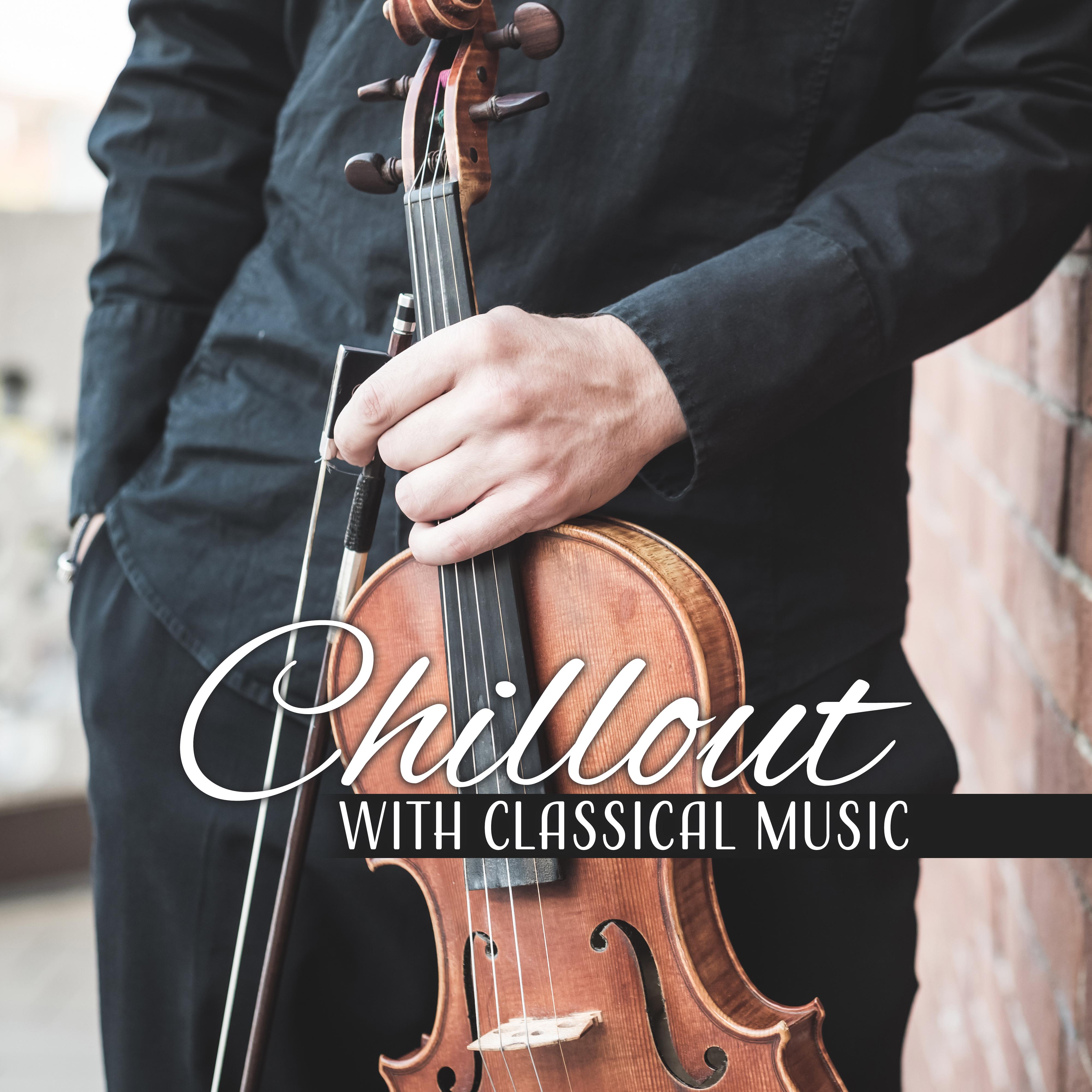 Chillout with Classical Music  Soft Sounds to Calm Down, Peaceful Music to Rest, Easy Listening, Classical Music