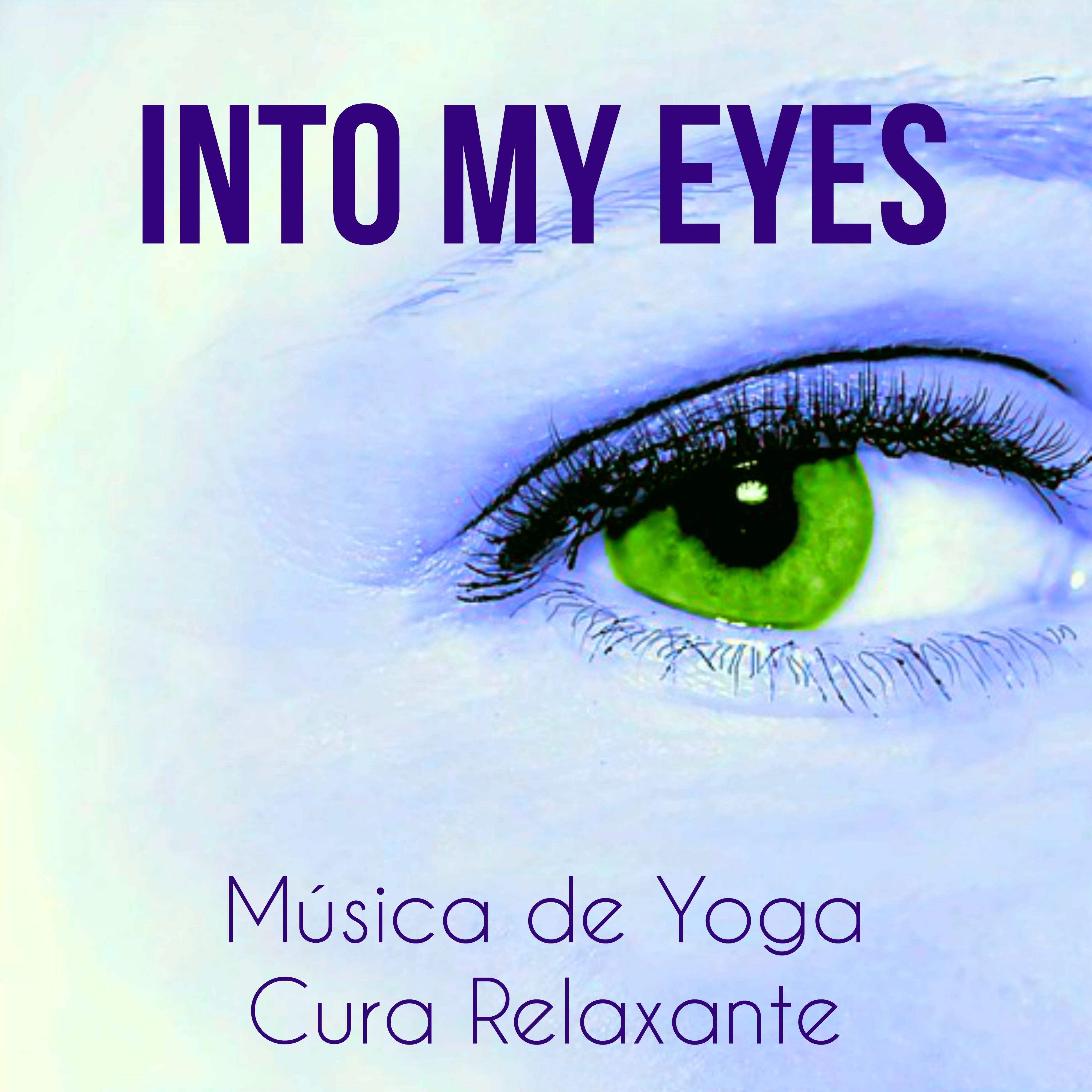 Into My Eyes  Mu sica de Yoga Cura Relaxante para Bem Estar Fisico Medita o Binaural Chakras Espiritismo com Sons da Natureza New Age Instrumentais