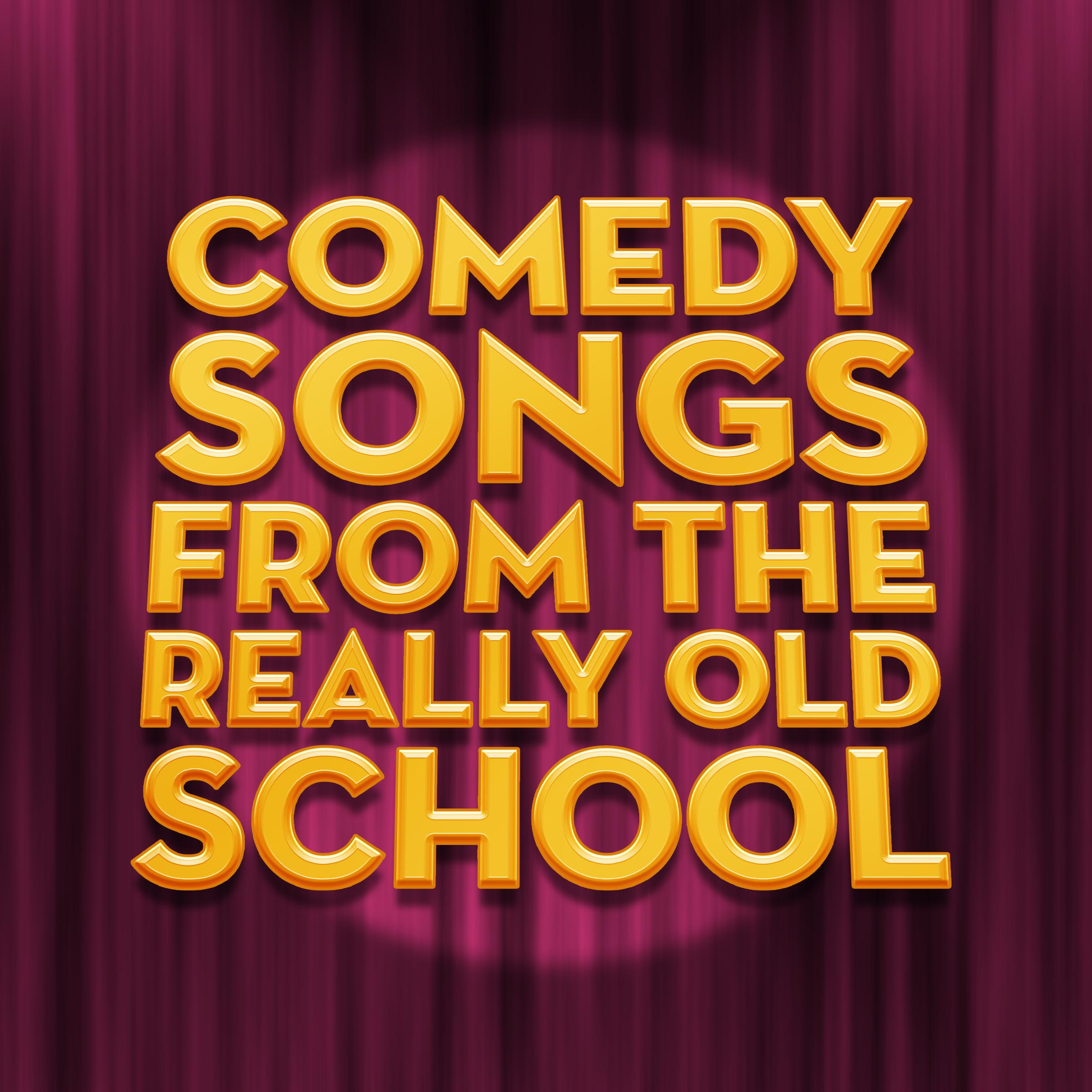 Comedy Songs From The Really Old School
