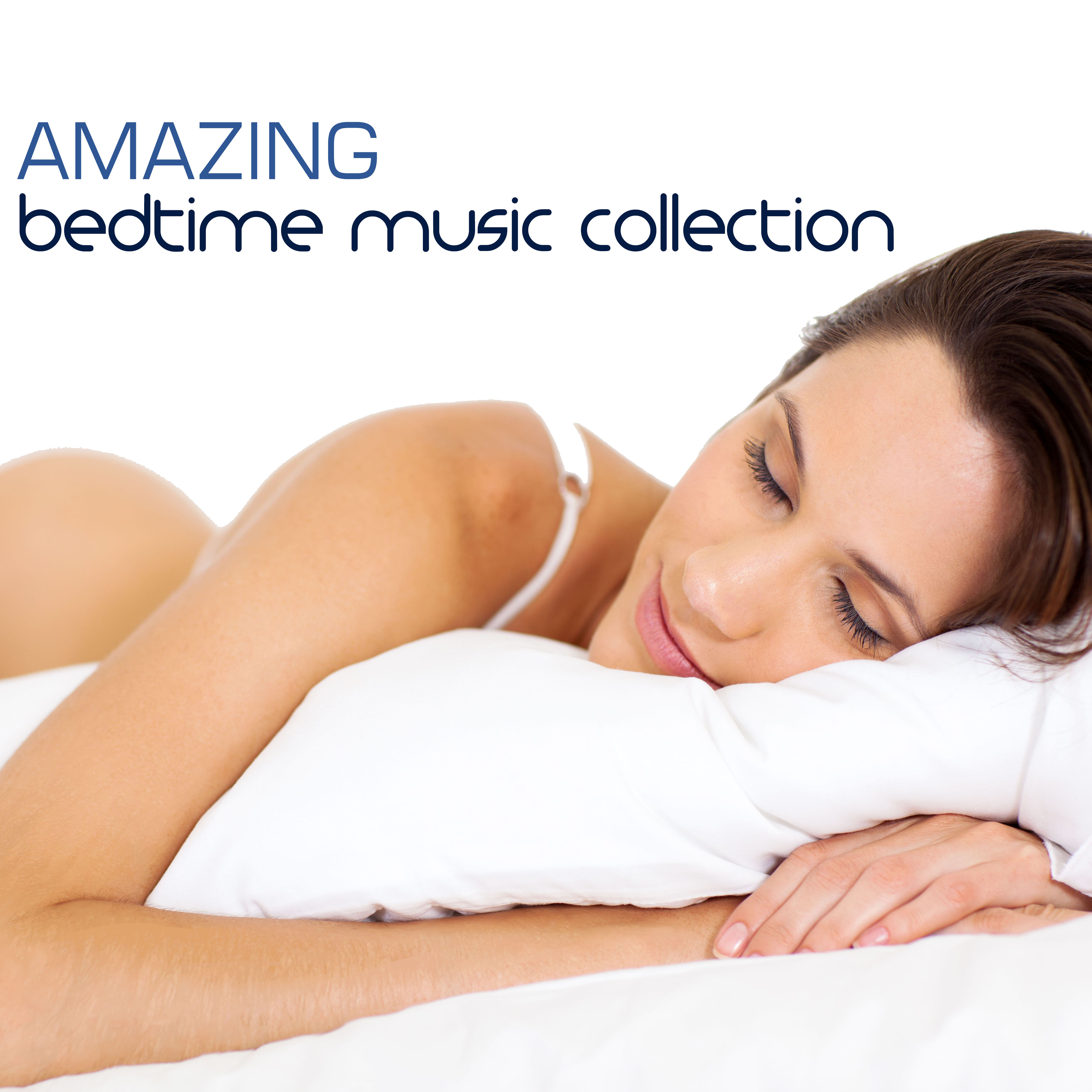 Amazing Bedtime Music Collection - 40 Relaxing Tracks to Stimulate Sleep and Regulate Sleep Patterns