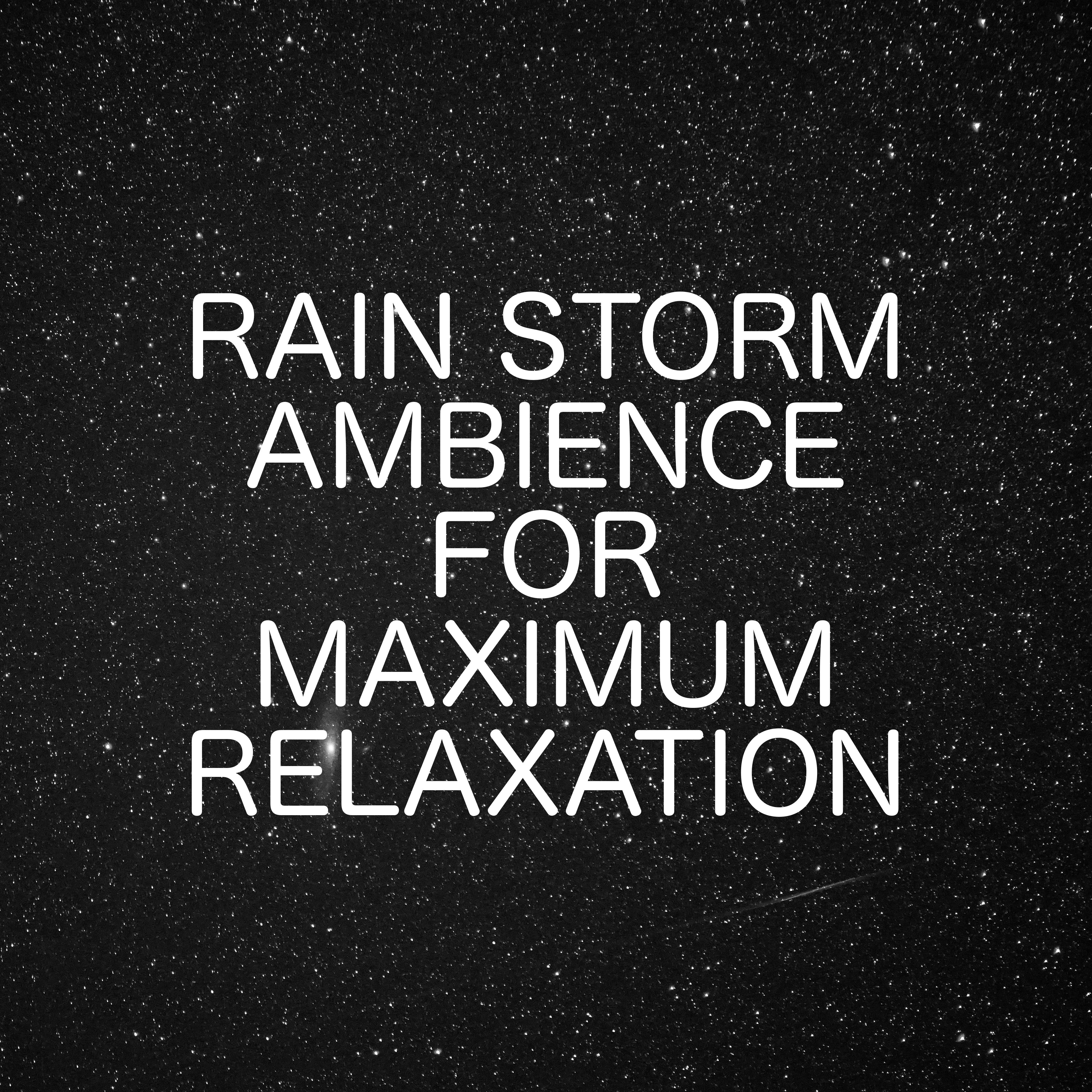 Rain Storm Ambience For Maximum Relaxation Time