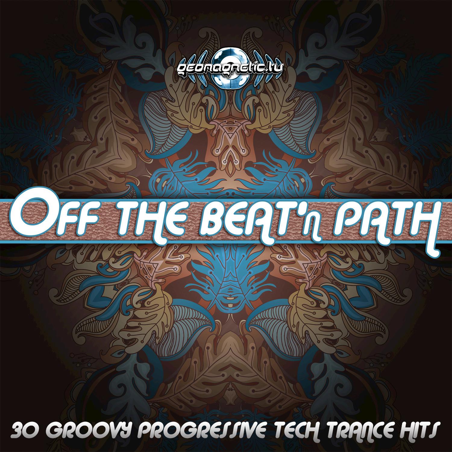 Off the Beat'n Path (30 Groovy Progressive Tech Trance Hits)