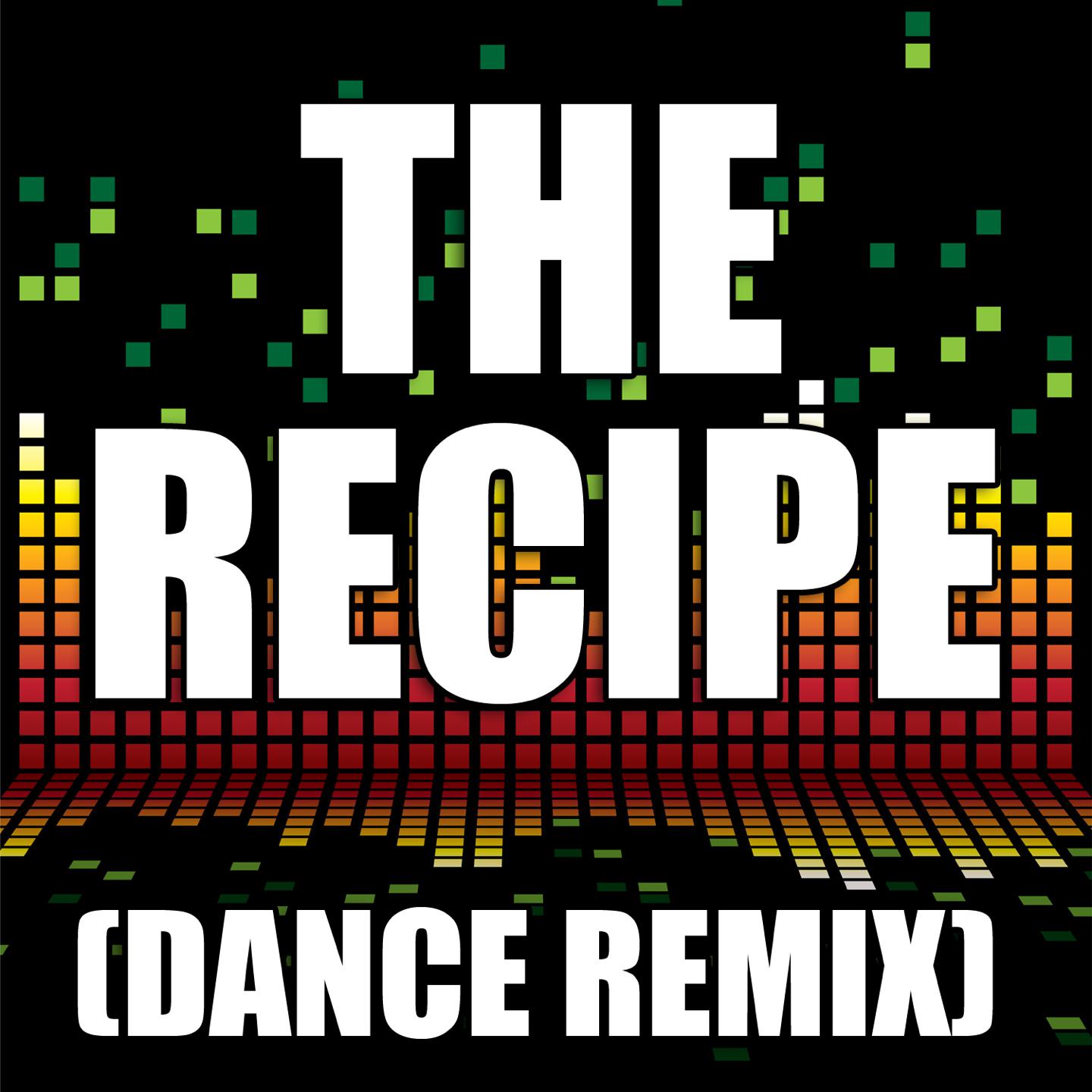 The Recipe (Dance Remix)