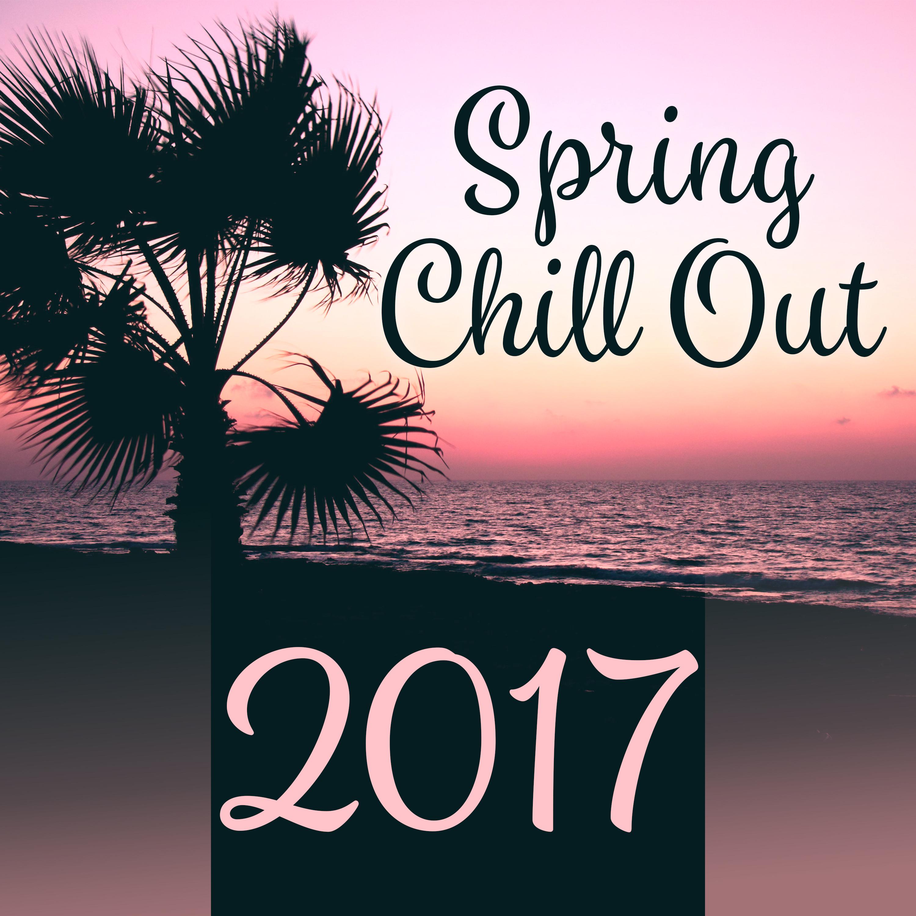 Spring Chill Out 2017  Deep Chillout Sounds, Fresh Hits of Chil Out 2017