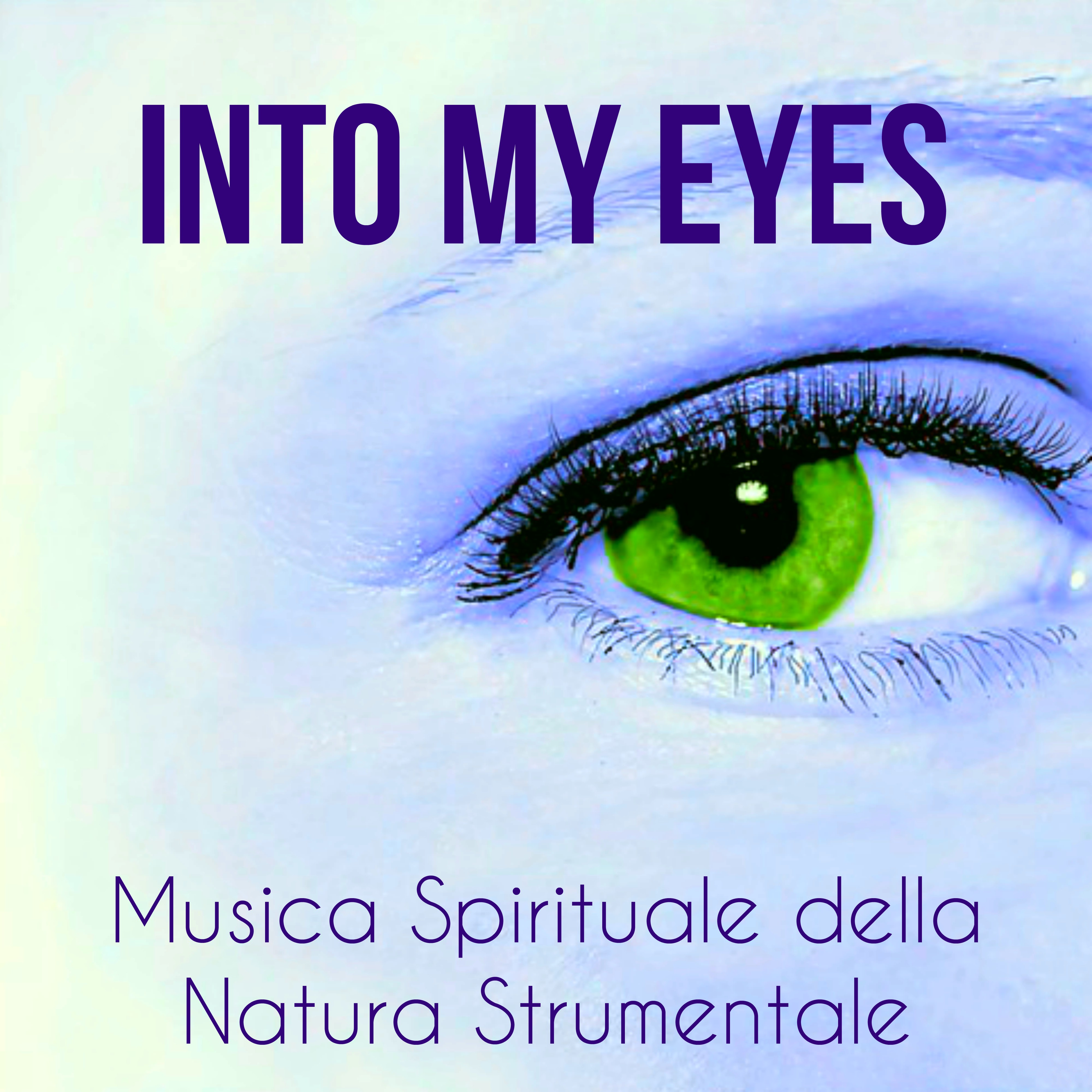 Into My Eyes - Musica Spirituale della Natura Strumentale per Training Autogeno Tecniche di Meditazione Pace Interiore con Suoni Binaurali New Age Terapeutici