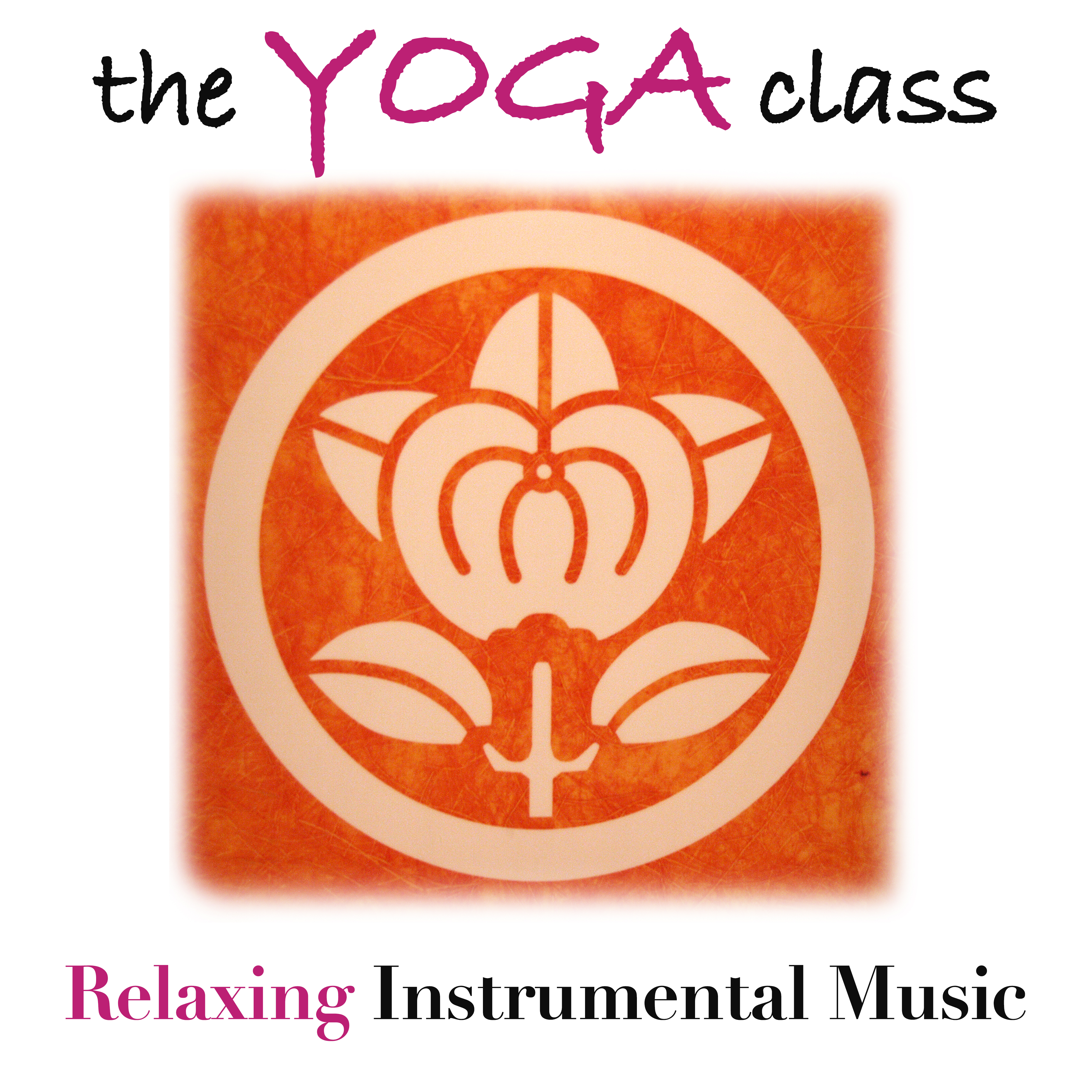 The Yoga Class: Relaxing Instrumental Music for your Yoga Practice with Carefully Selected Relaxing Sounds to help you Find Inner Peace and Tranquility