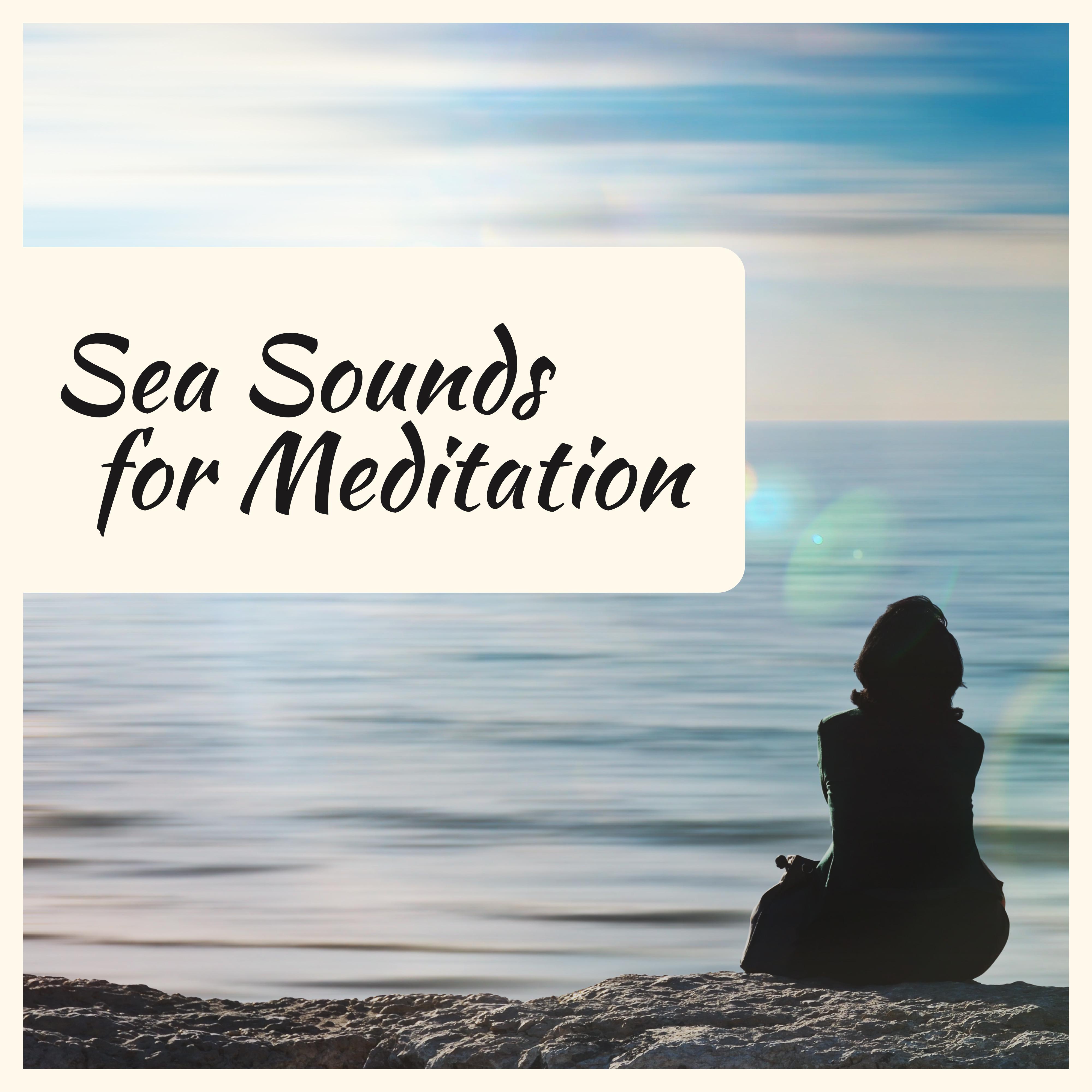Sea Sounds for Meditation  Soft Music to Calm Down, Exercise Yoga, Pure Waves, Deep Relief, Relaxation Therapy, Peaceful Mind, Meditate