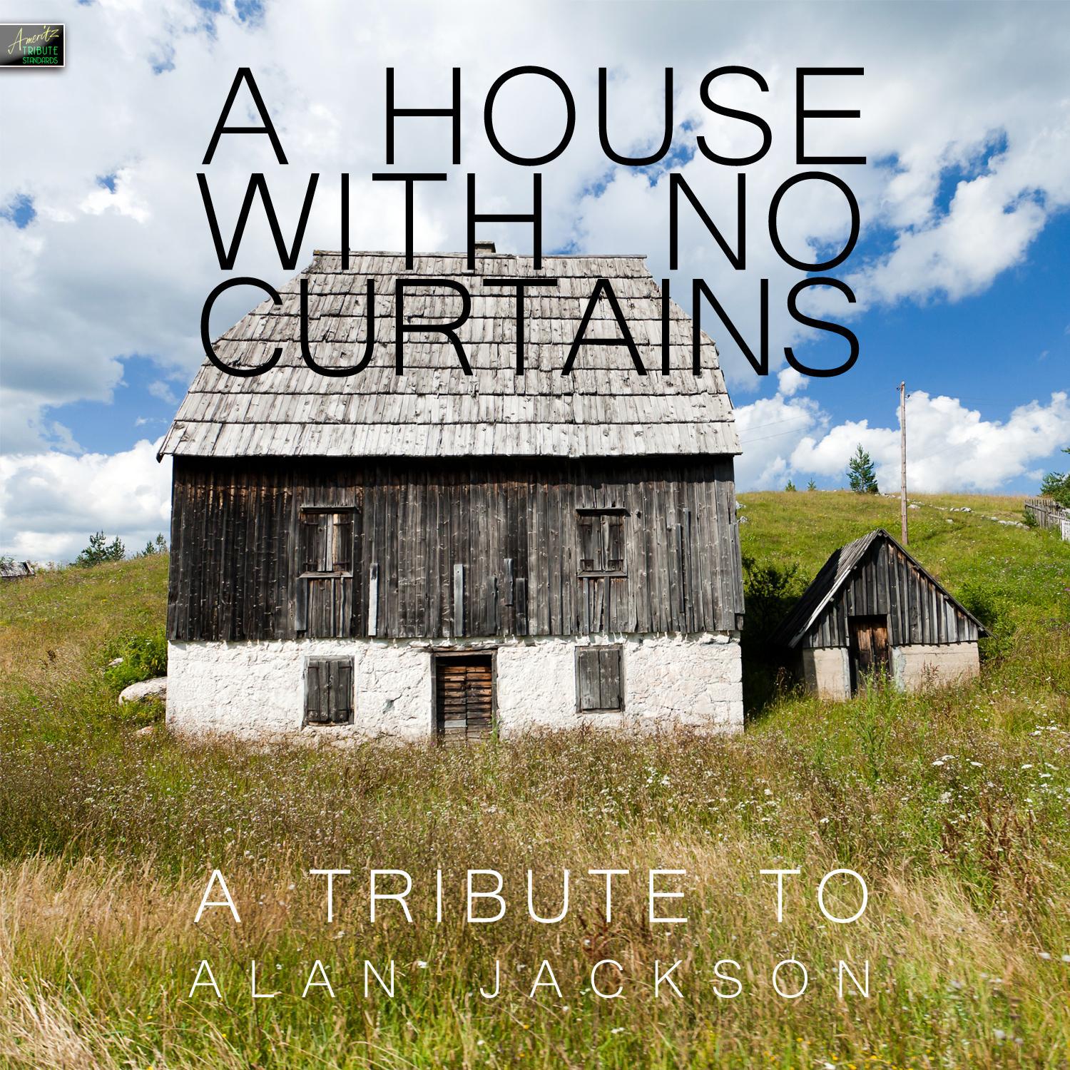 A House With No Curtains - A Tribute to Alan Jackson