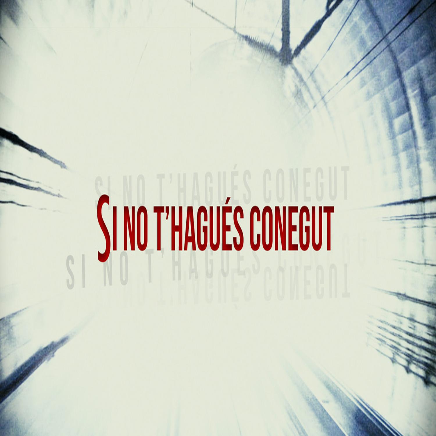 Si No T' hague s Conegut