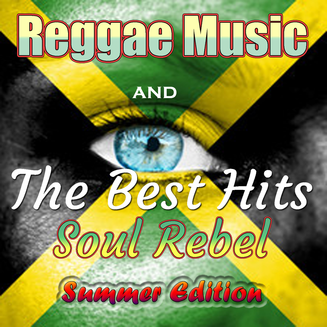 Reggae Music and the Best Hits: Soul Rebel - Summer Edition