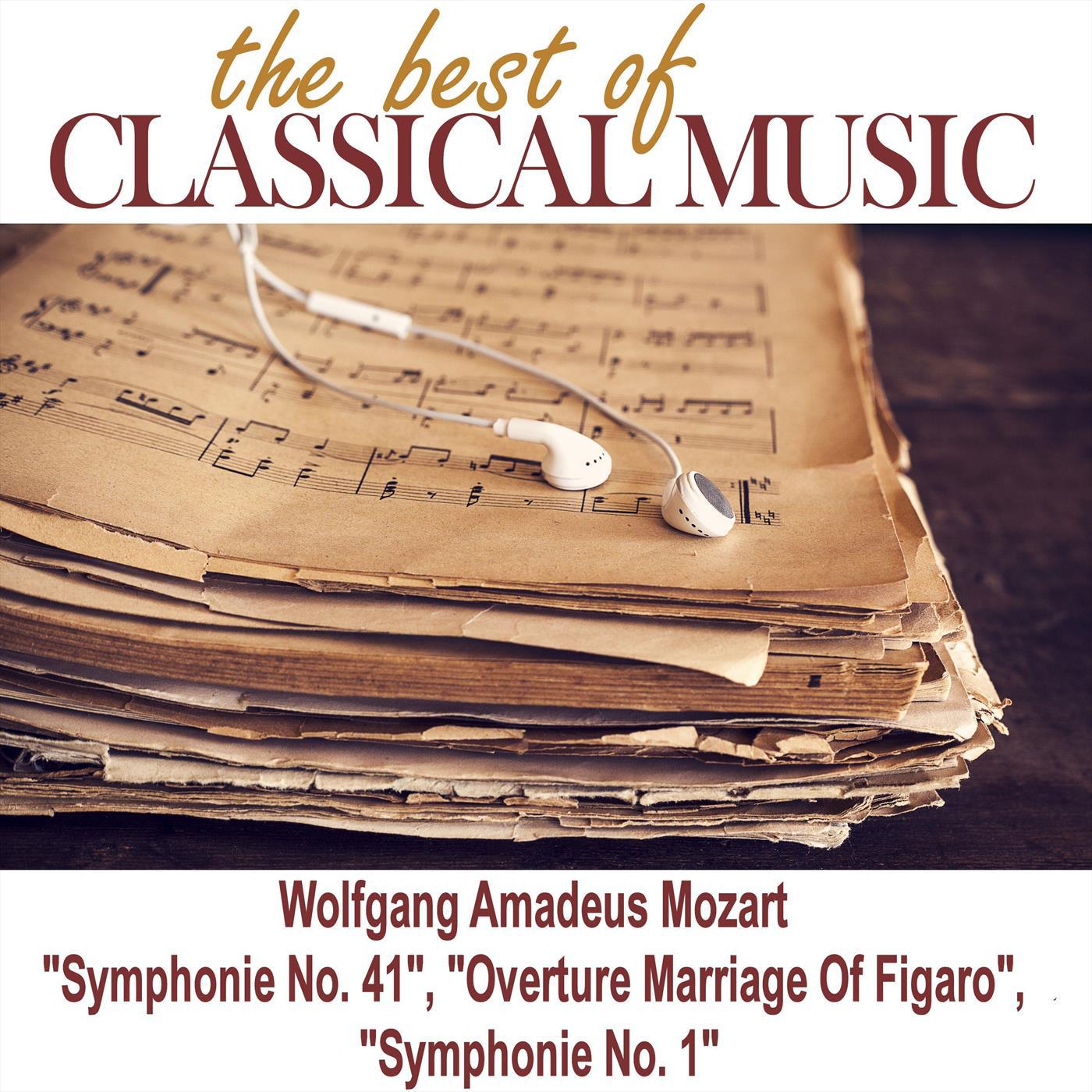 The Best of Classical Music / Wolfgang Amadeus Mozart "Symphonie No. 41", "Overture Marriage Of Figaro", "Symphonie No. 1"