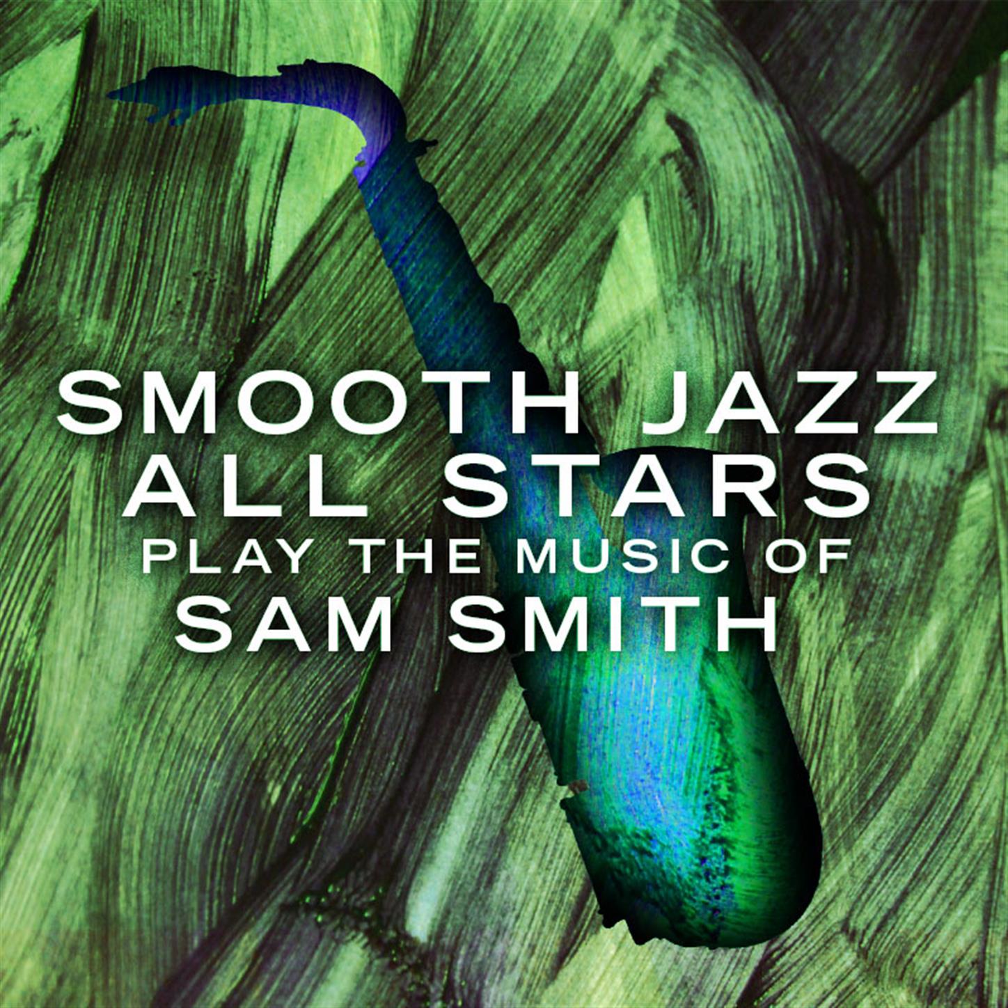 Smooth Jazz All Stars Play The Music of Sam Smith