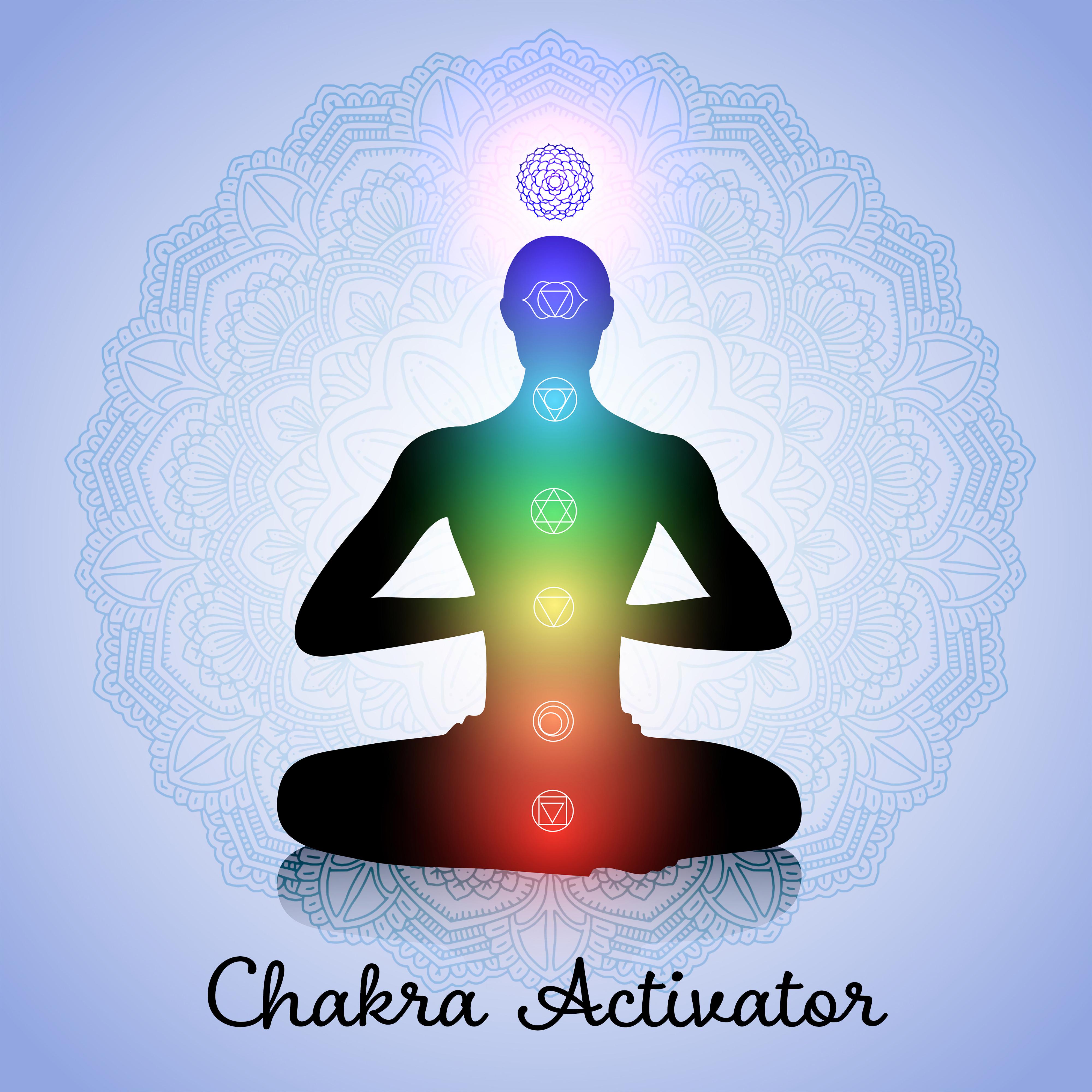 Chakra Activator: Meditative Music that Helps in the Opening, Cleansing and Unblocking of All Chakras and the Free Flow of Energy
