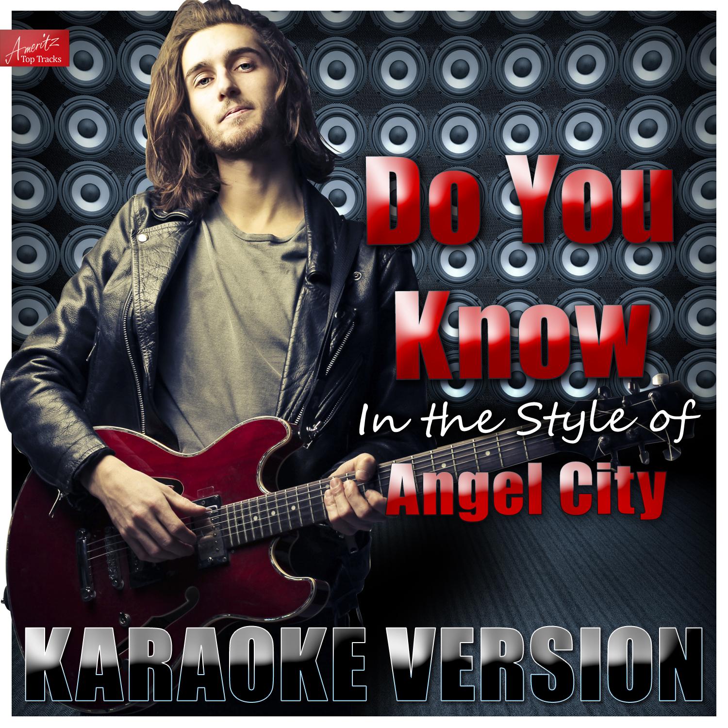 Do You Know (In the Style of Angel City) [Karaoke Version]