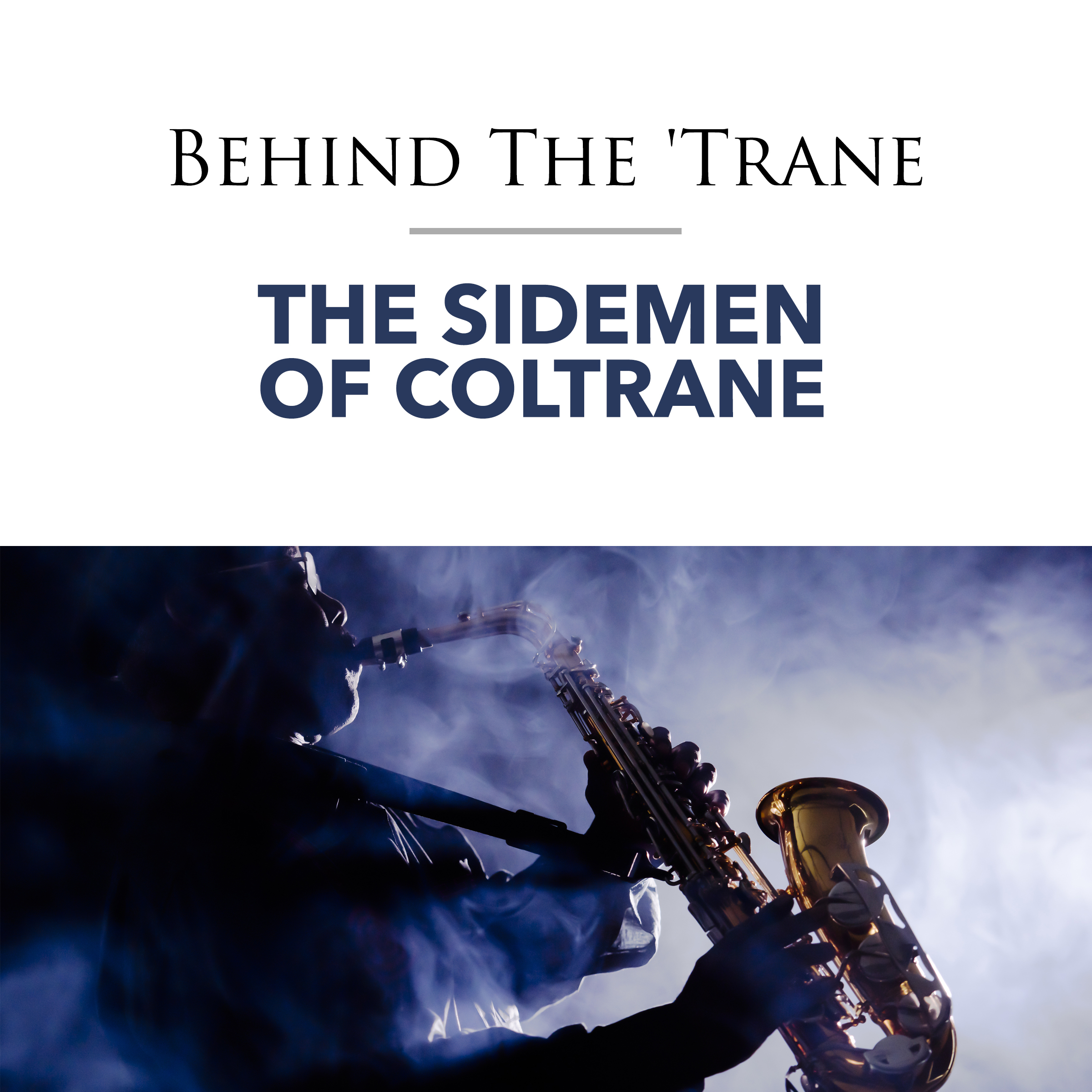 Behind The 'Trane: The Sidemen of Coltrane