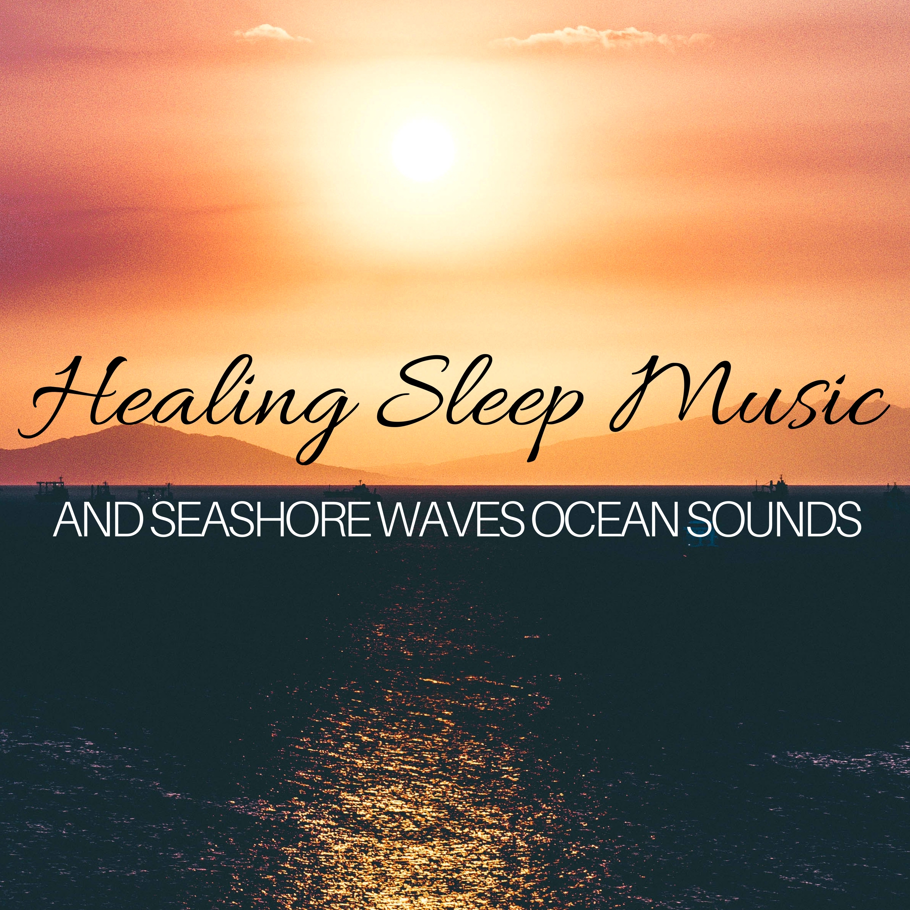 Healing Sleep Music and Seashore Waves Ocean Sounds for Relaxation and Sleep