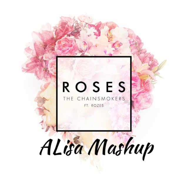 Roses(ALisa Mashup)