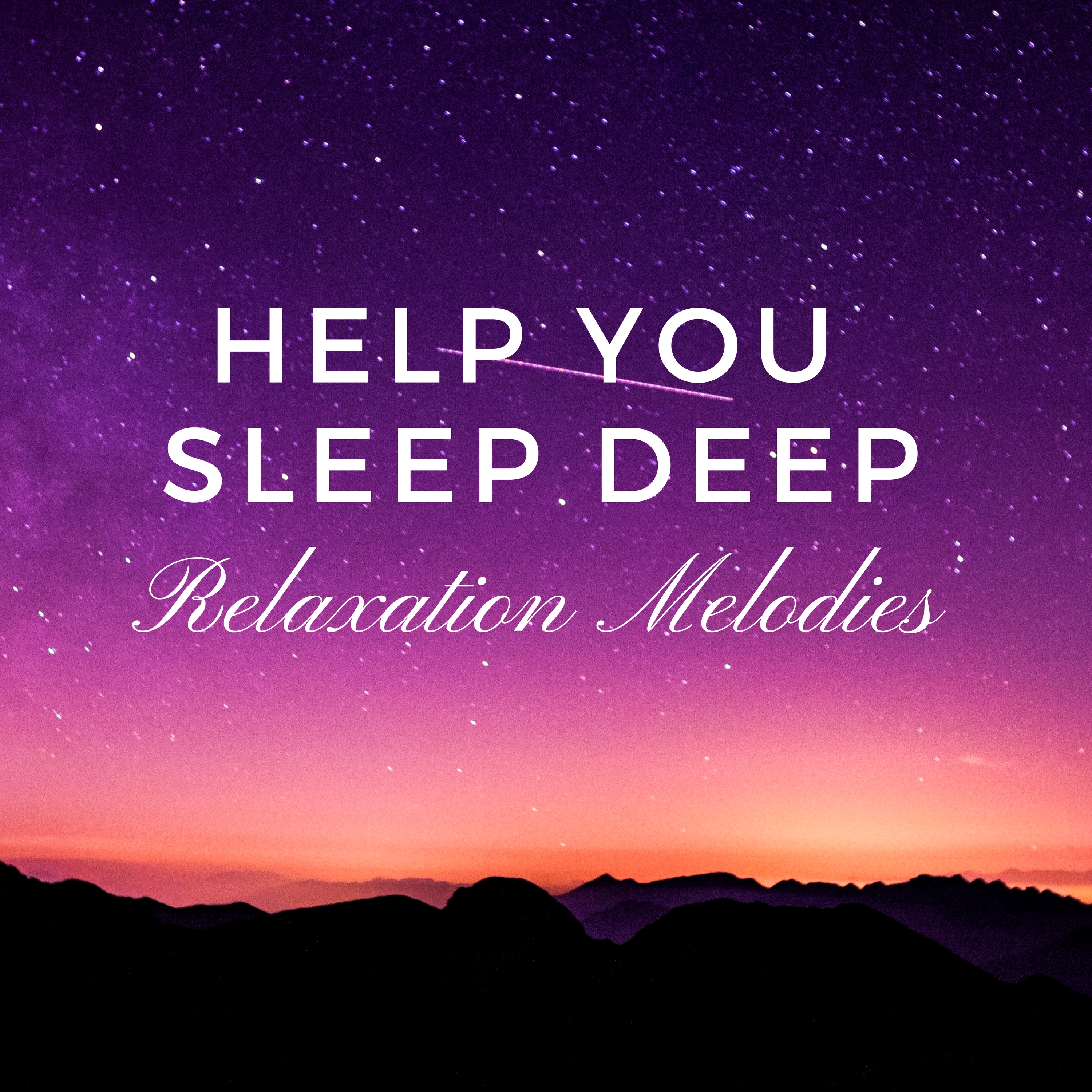 Help You Sleep Deep: Relaxation Melodies for Night Time