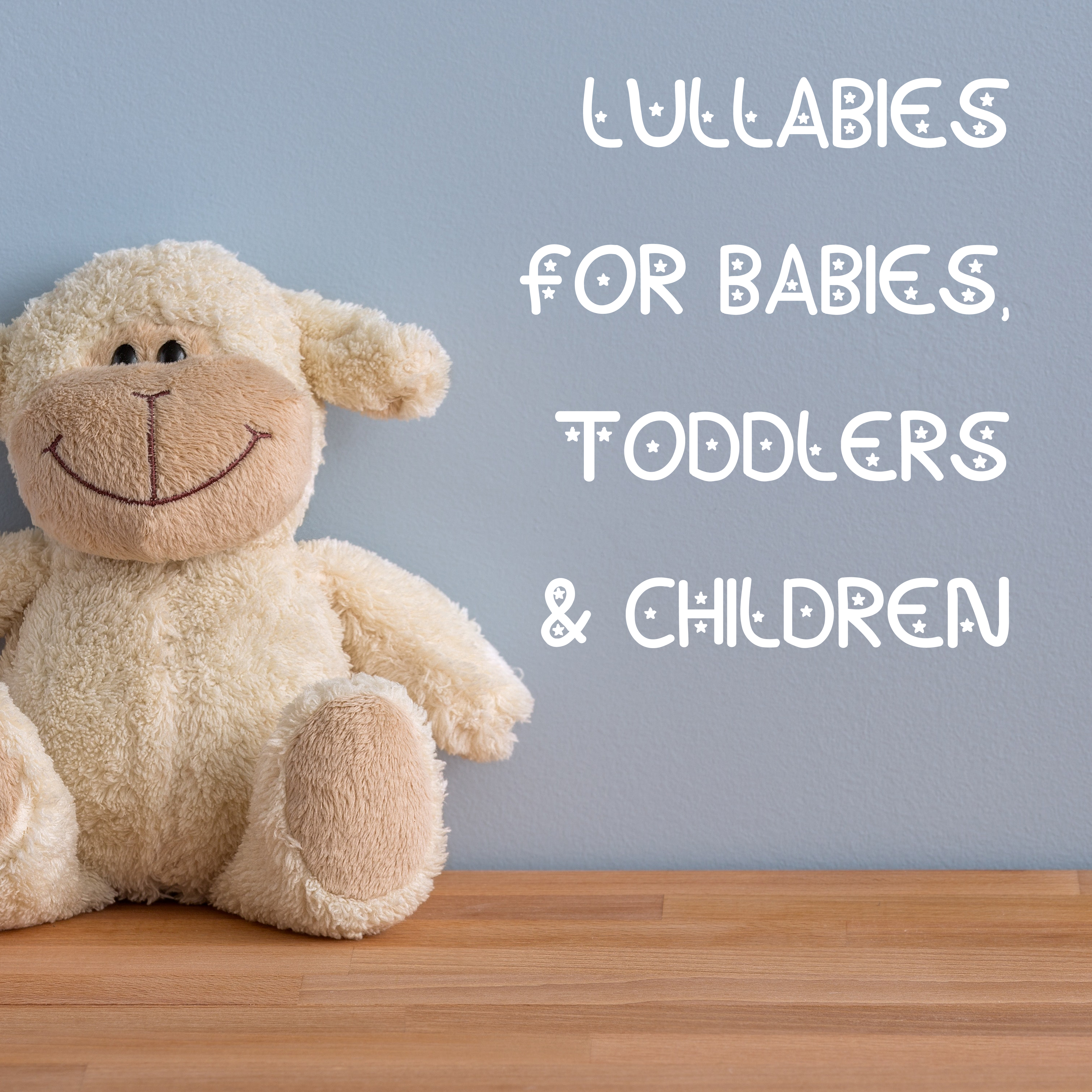 11 Lullabies for Babies, Toddlers & Children