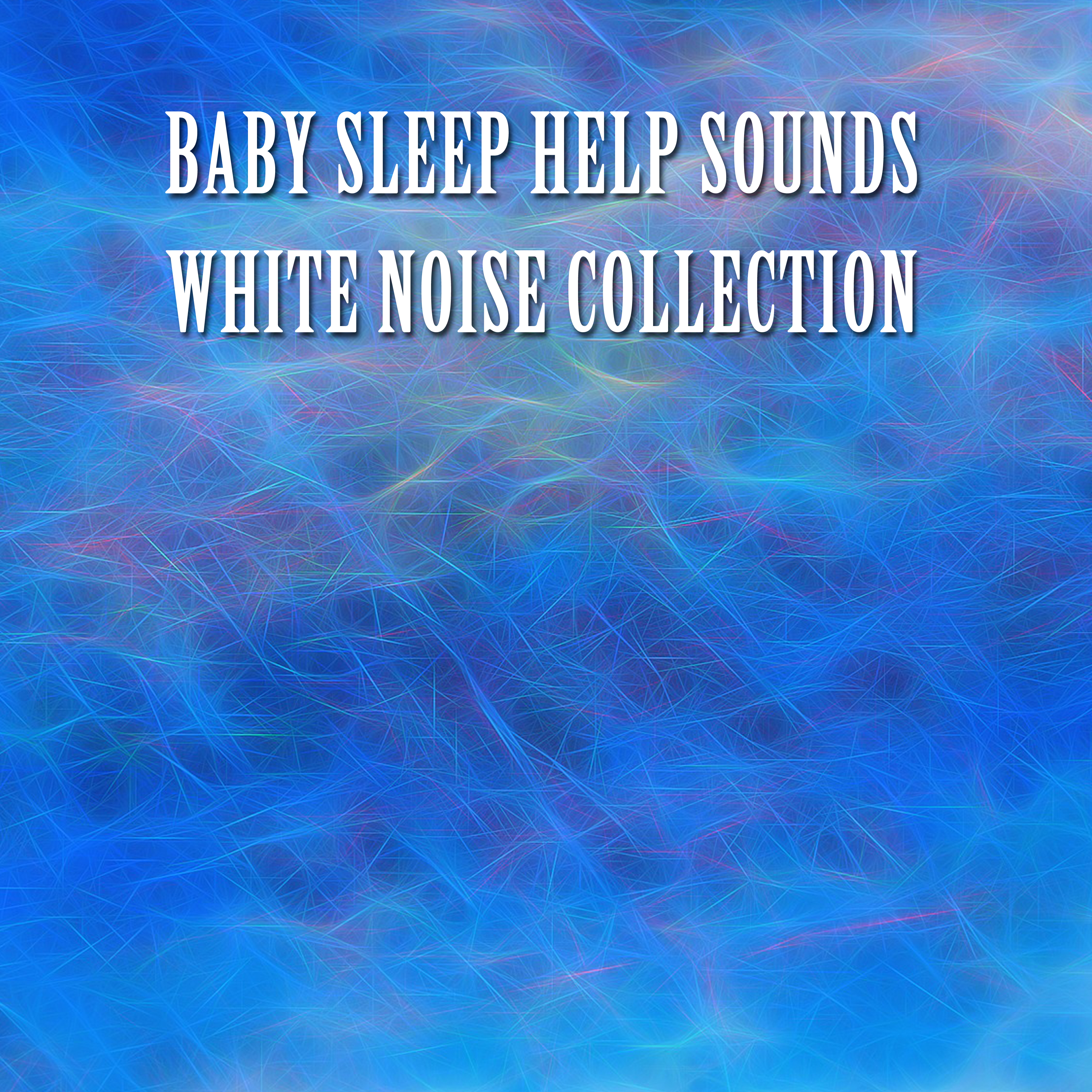 11 Baby Sleep Help Sounds - White Noise Collection