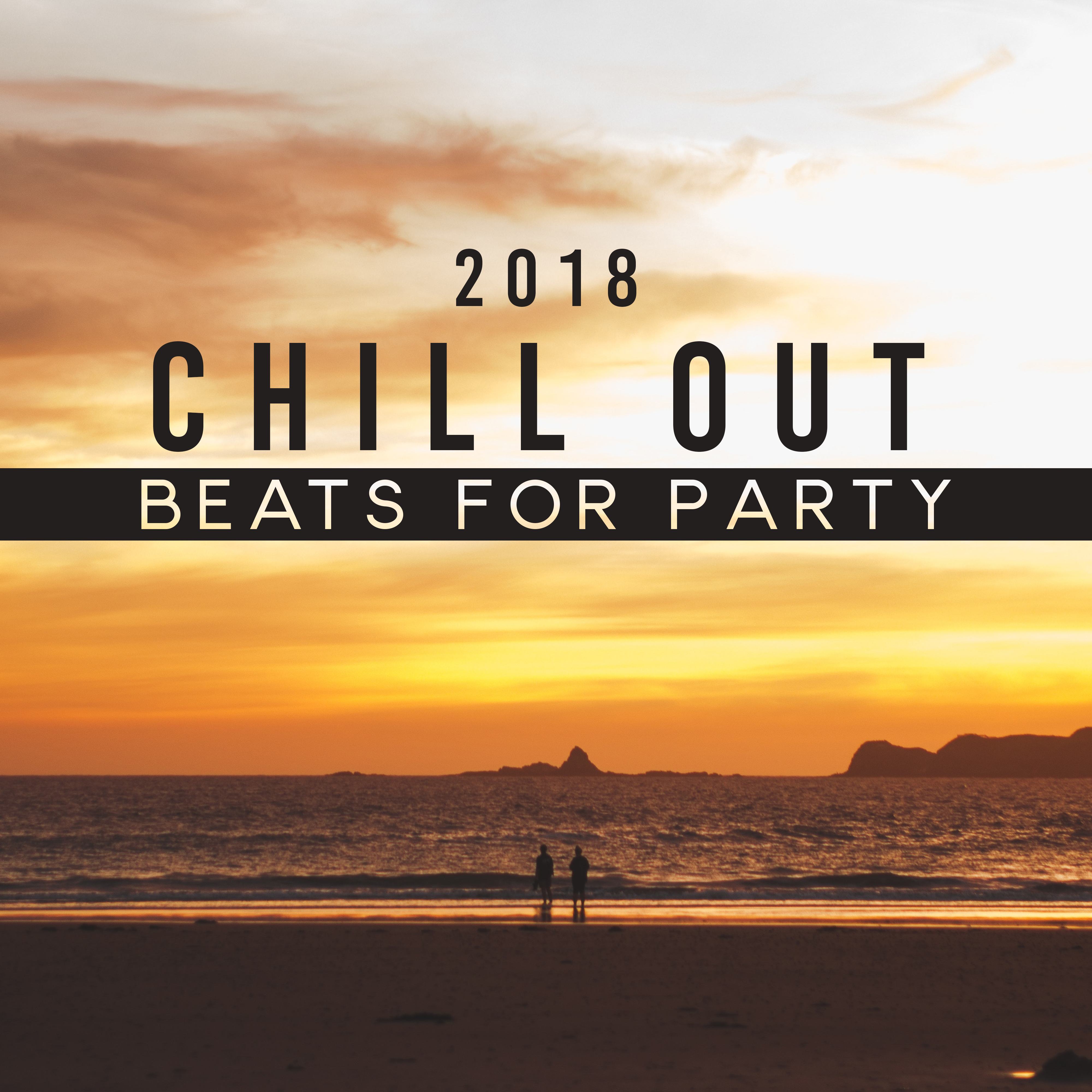 2018 Chill Out Beats for Party