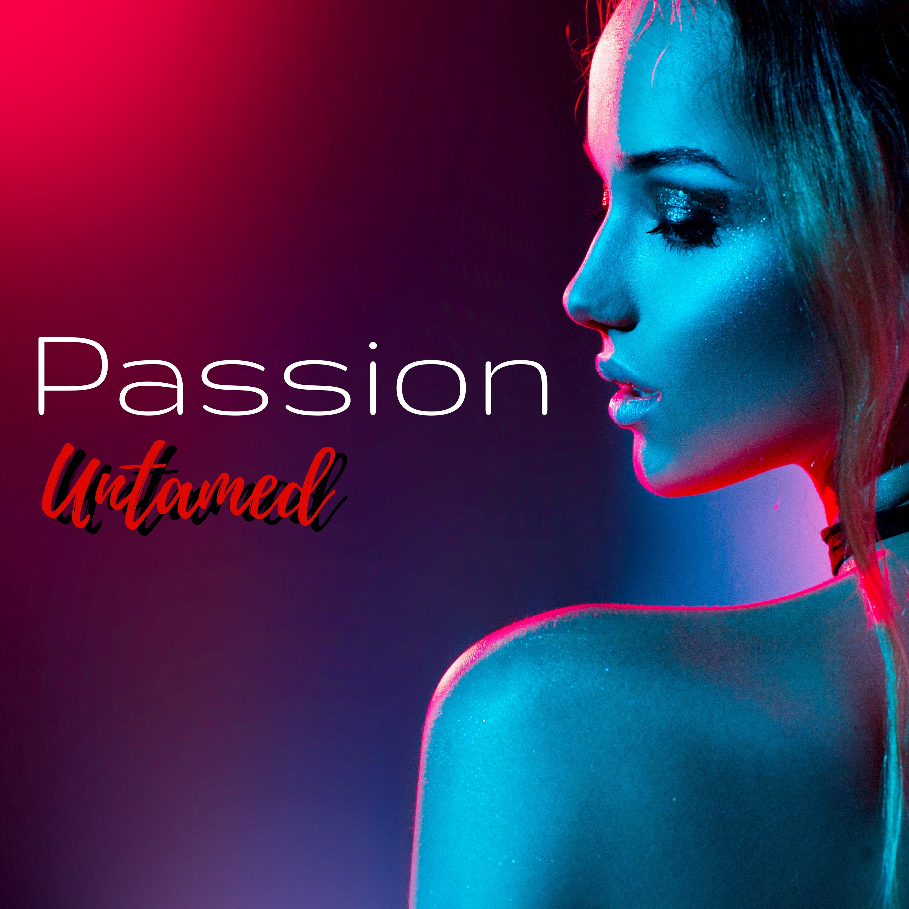 Passion Untamed - **** Lounge Compilation for Dancefloor, Nightlife and Party