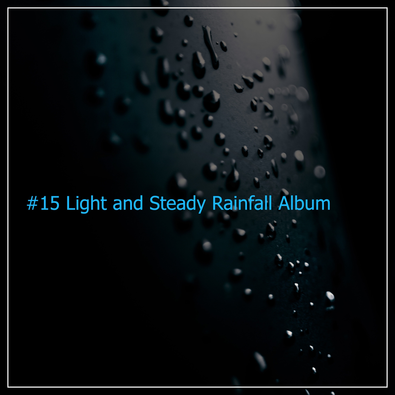#15 Light and Steady Rainfall Album