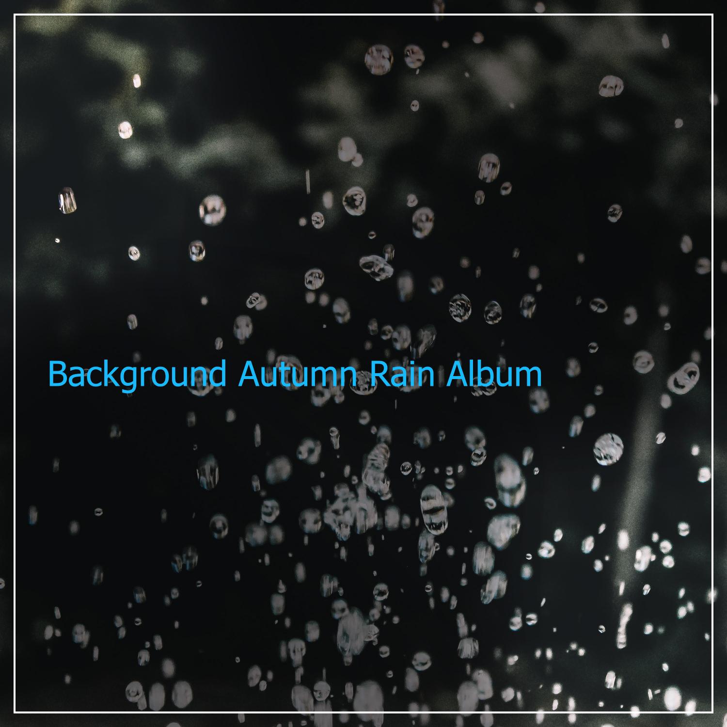 #1 Hour of Background Autumn Rain Album