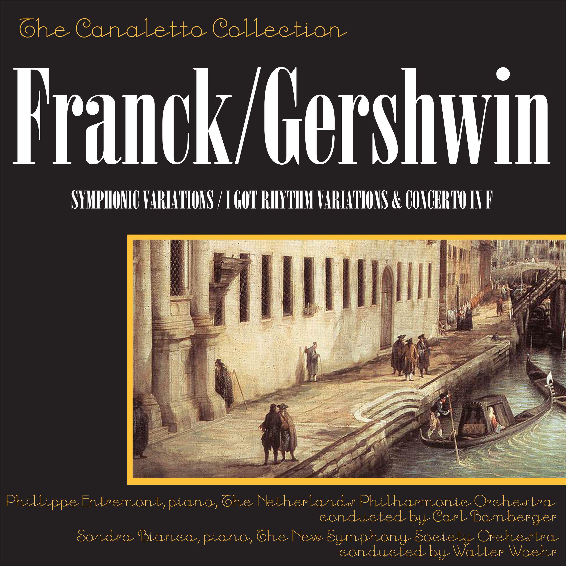 Ce sar Franck: Symphonic Variations  George Gershwin: " I Got Rhythm" Variations  George Gershwin: Concerto In F