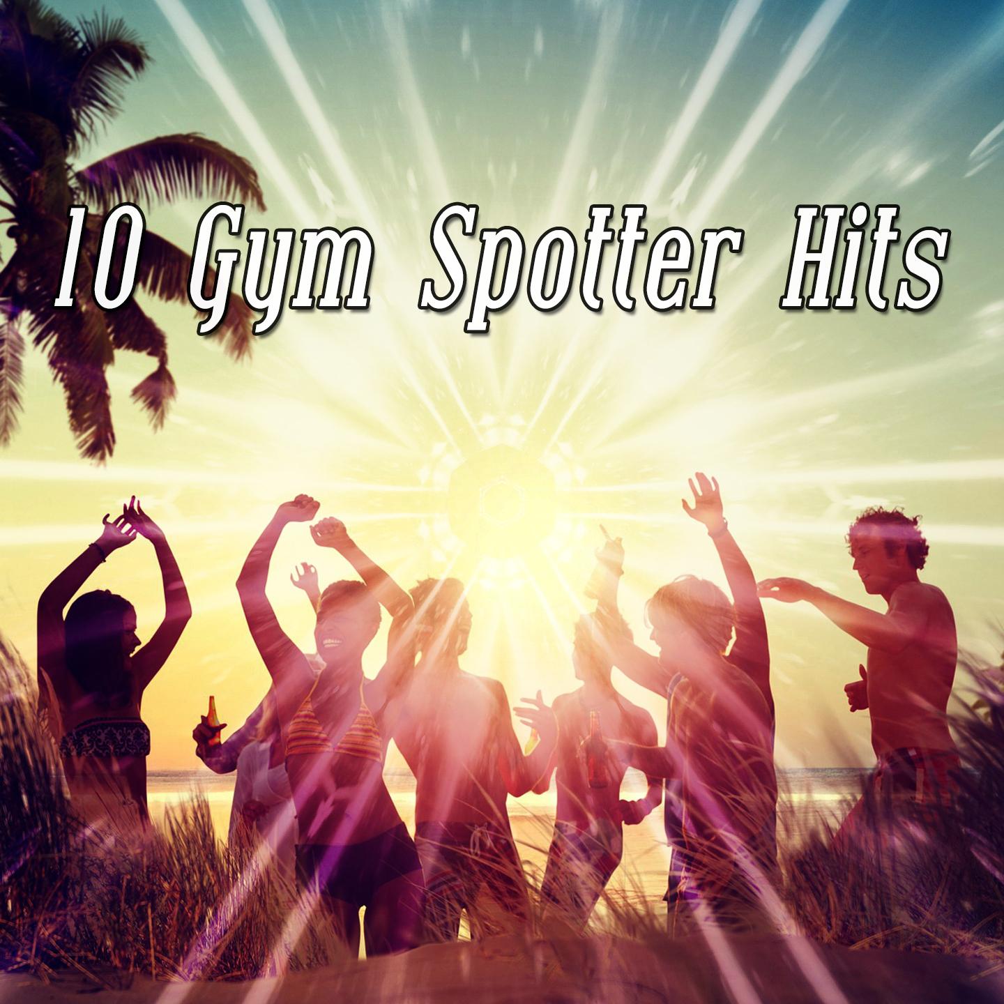 10 Gym Spotter Hits