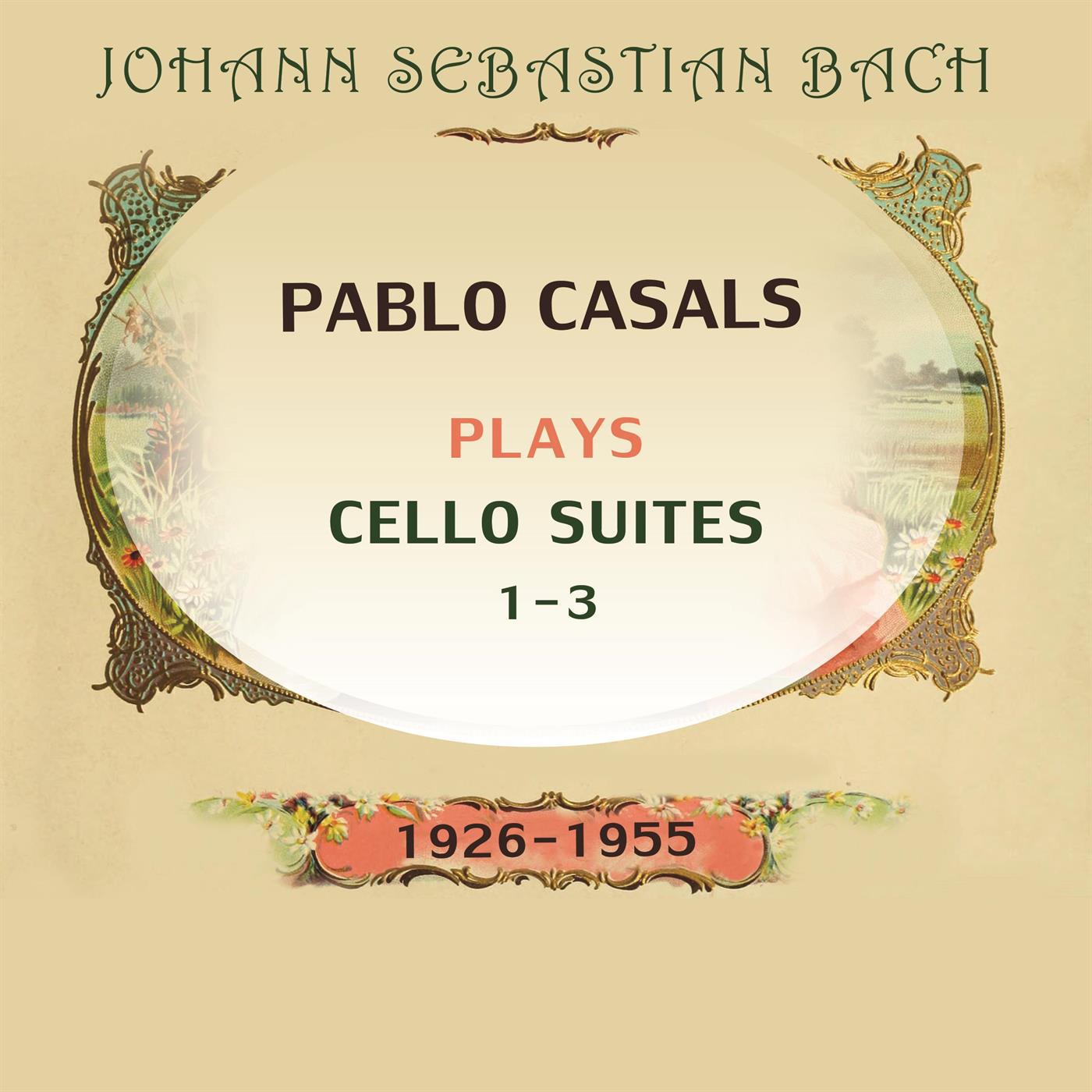 Pablo Casals plays: Johann Sebastian Bach: Cello Suites 1-3 (1926-1955)