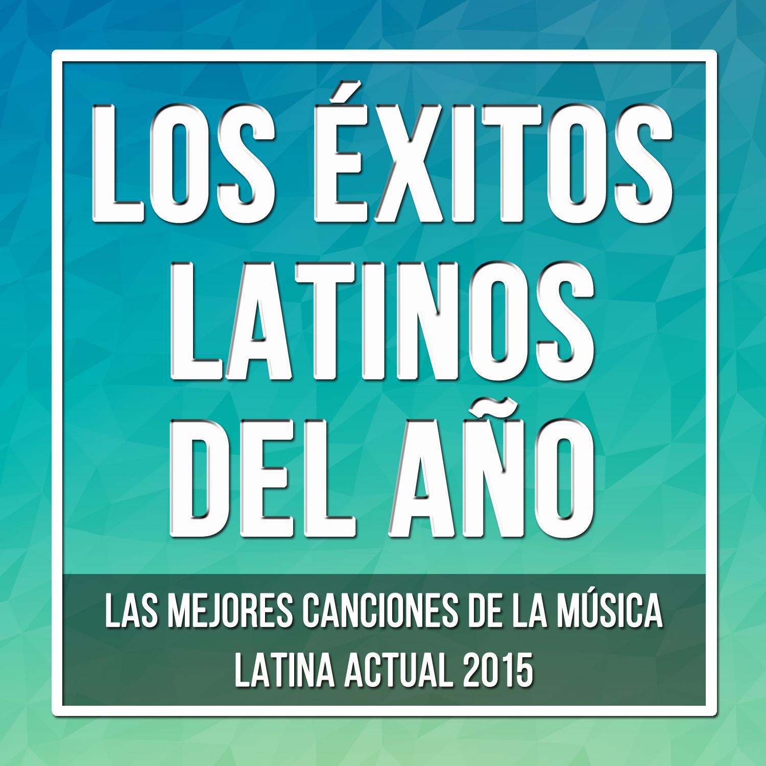 Los É xitos Latinos del A o: Las Mejores Canciones de la Mu sica Latina Actual 2015