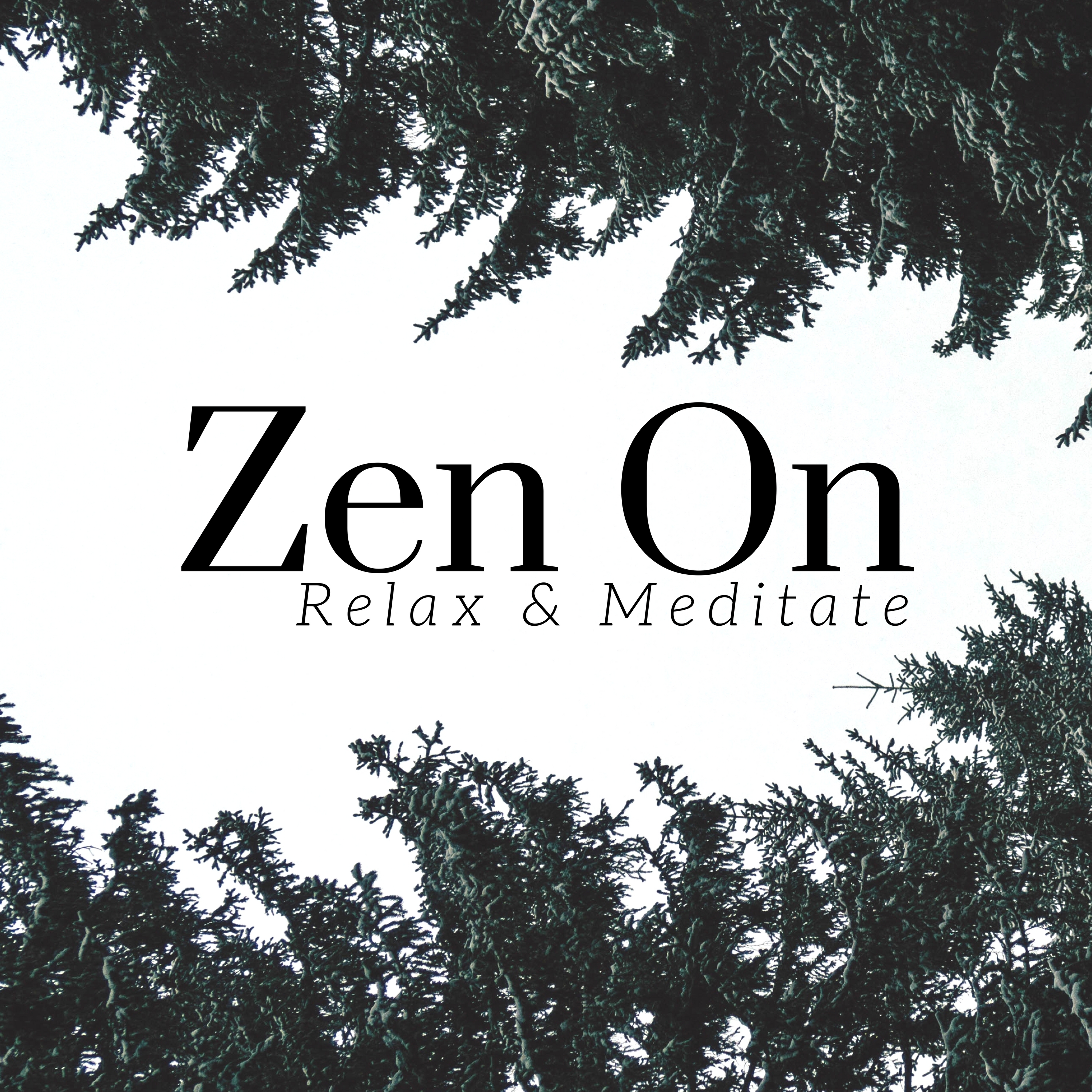 Zen On  Relax  Meditate with the Most Beautiful Relaxing Songs, Natural Surroundings and Nature Sounds, Zen Music for Relaxation