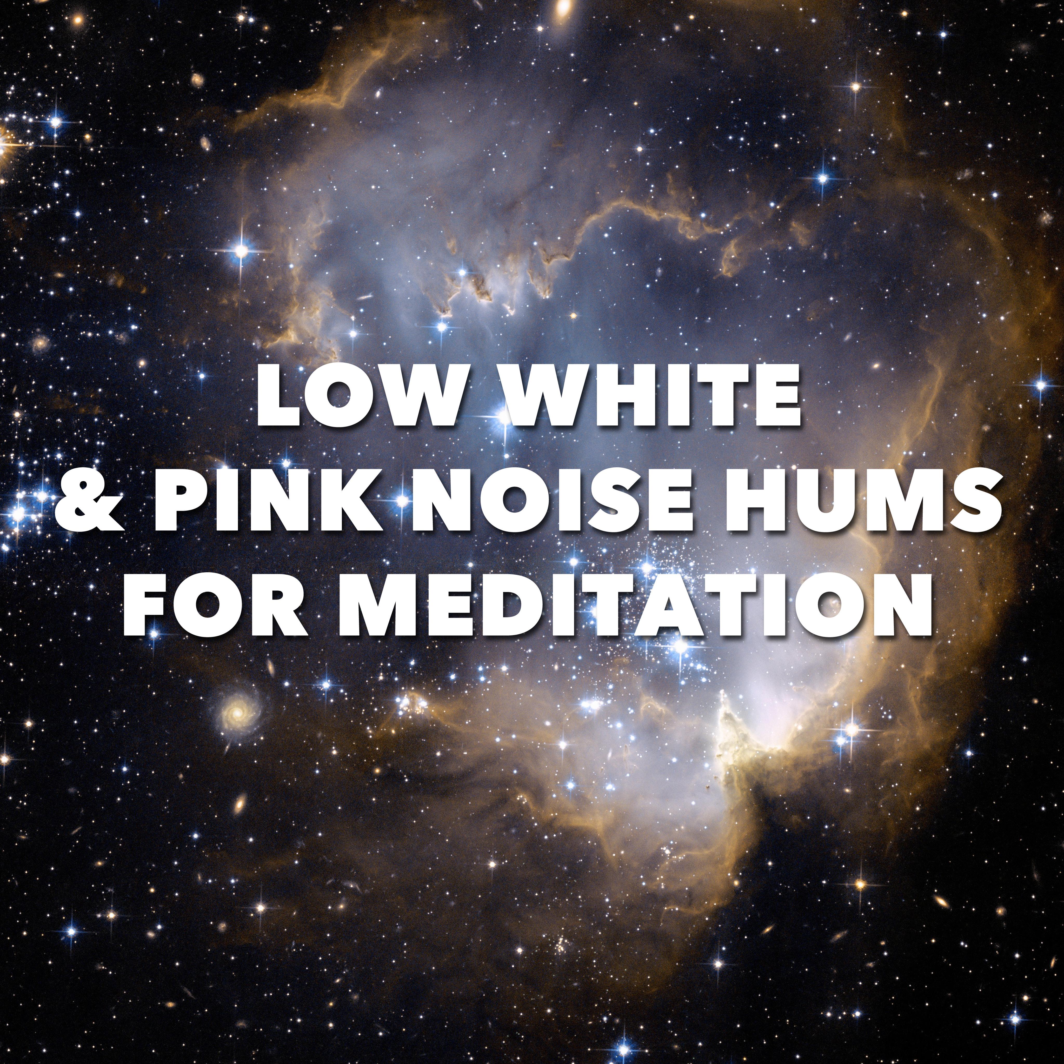 12 Low White & Pink Noise Hums for Meditation