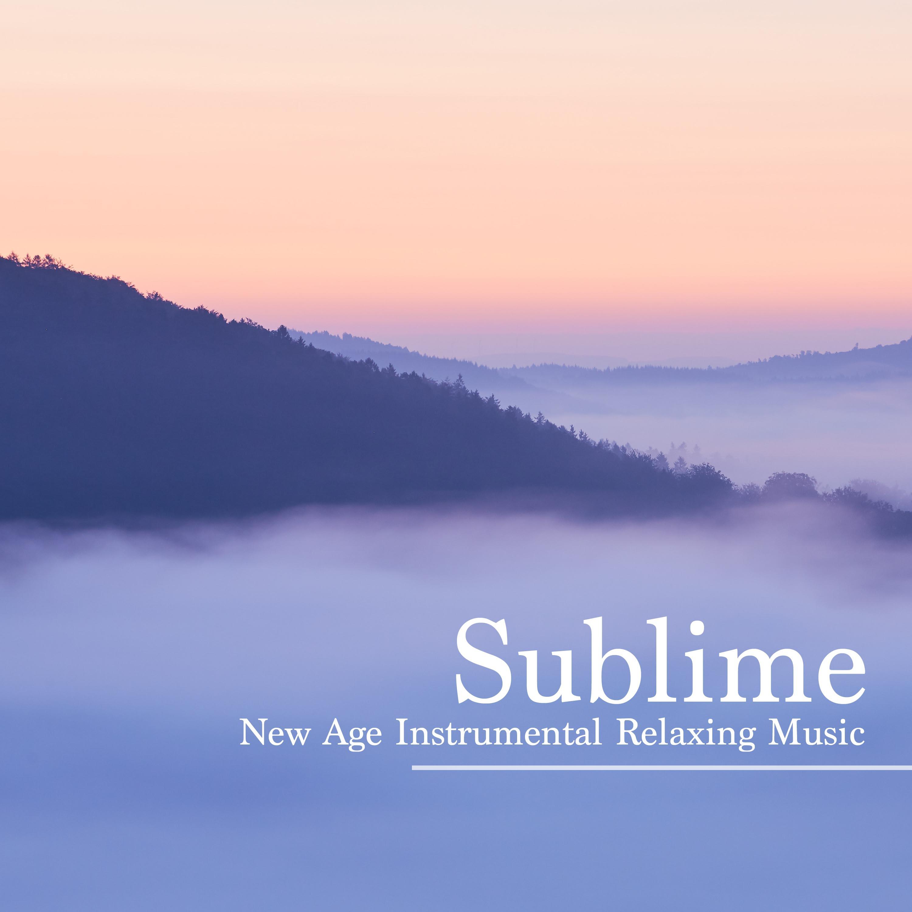 Sublime - New Age Instrumental Relaxing Music, Get Ready for Meditation, Yoga, Sleep and Spa