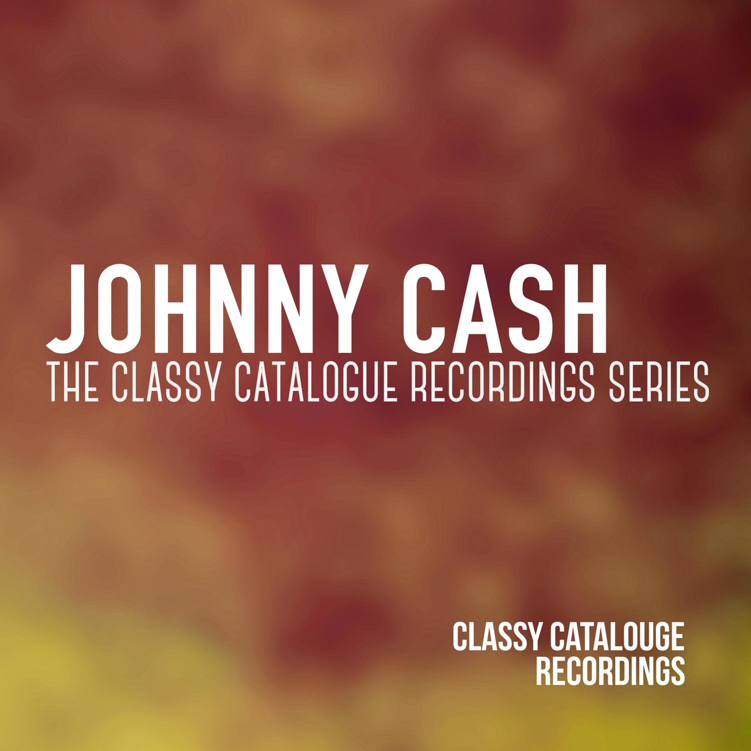 Johnny Cash - The Classy Catalogue Recordings Series