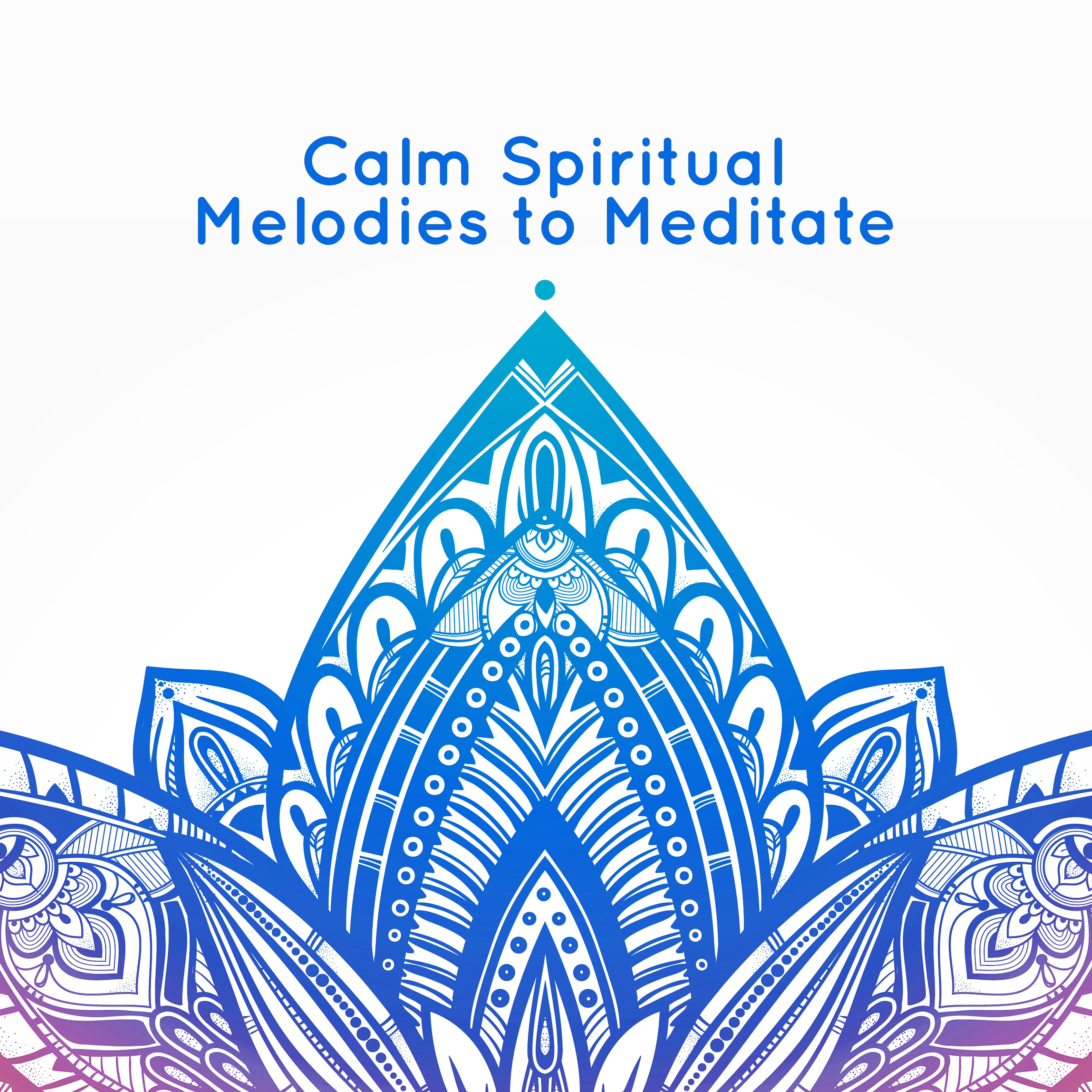 Calm Spiritual Melodies to Meditate