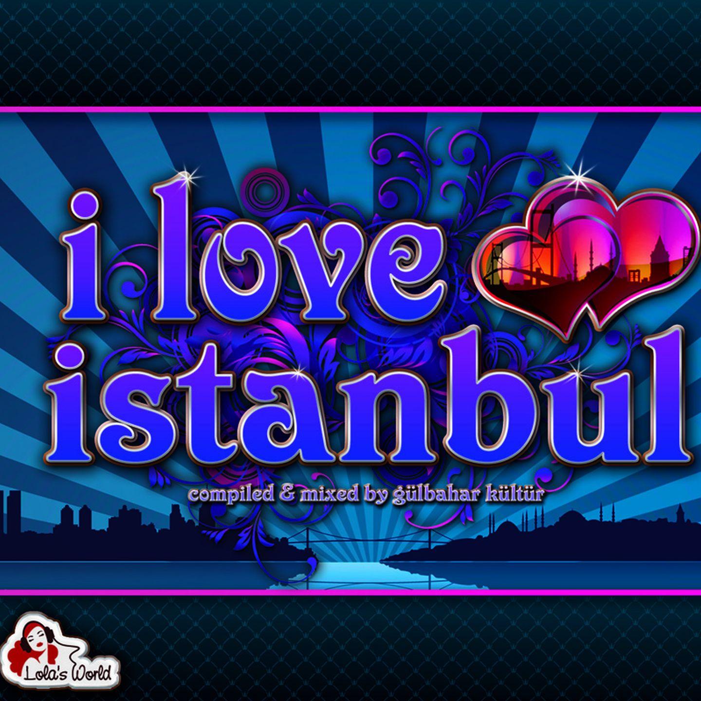 I Love Istanbul Compiled  Mixed by Gü lbahar Kü ltü r