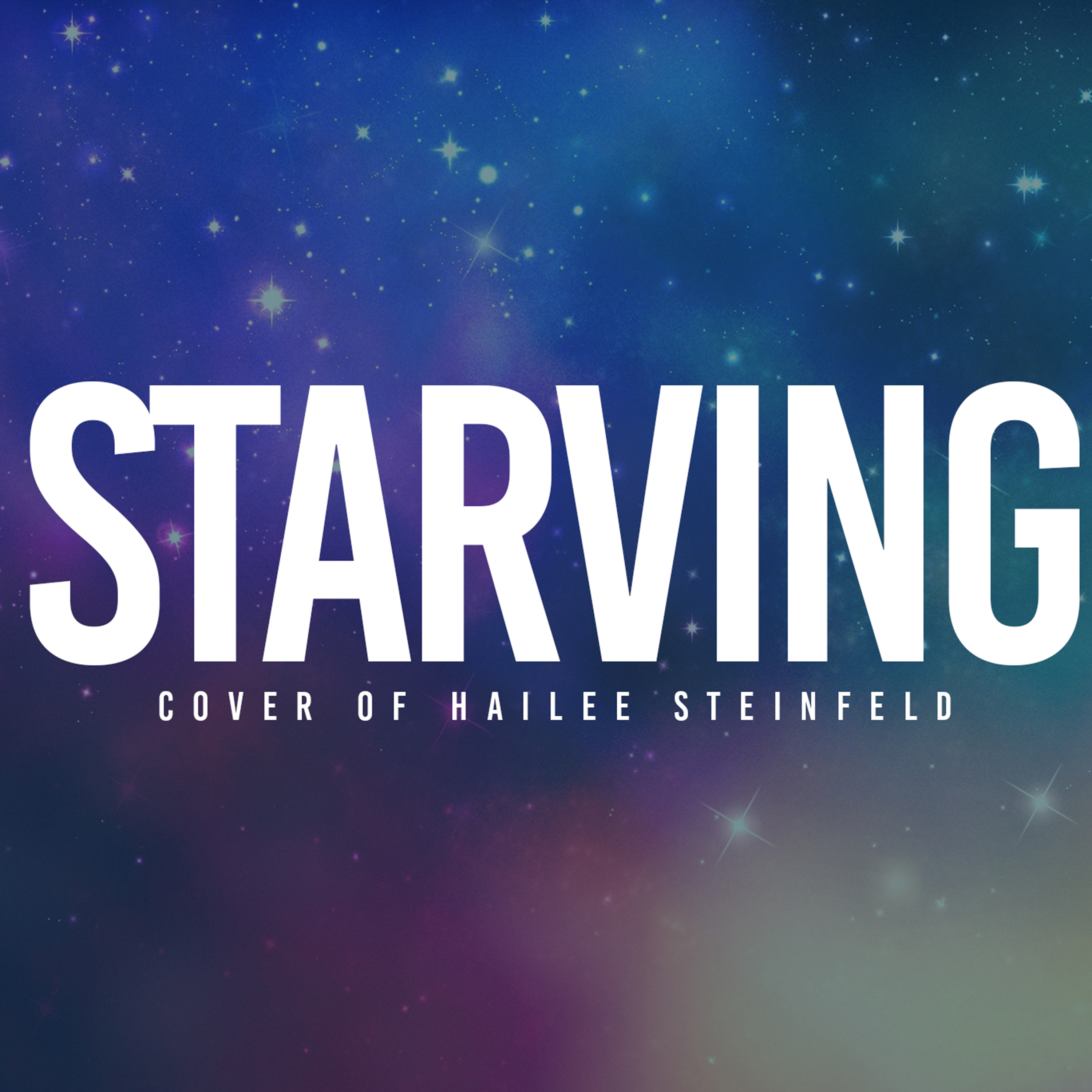 Starving (Cover of Hailee Steinfield)