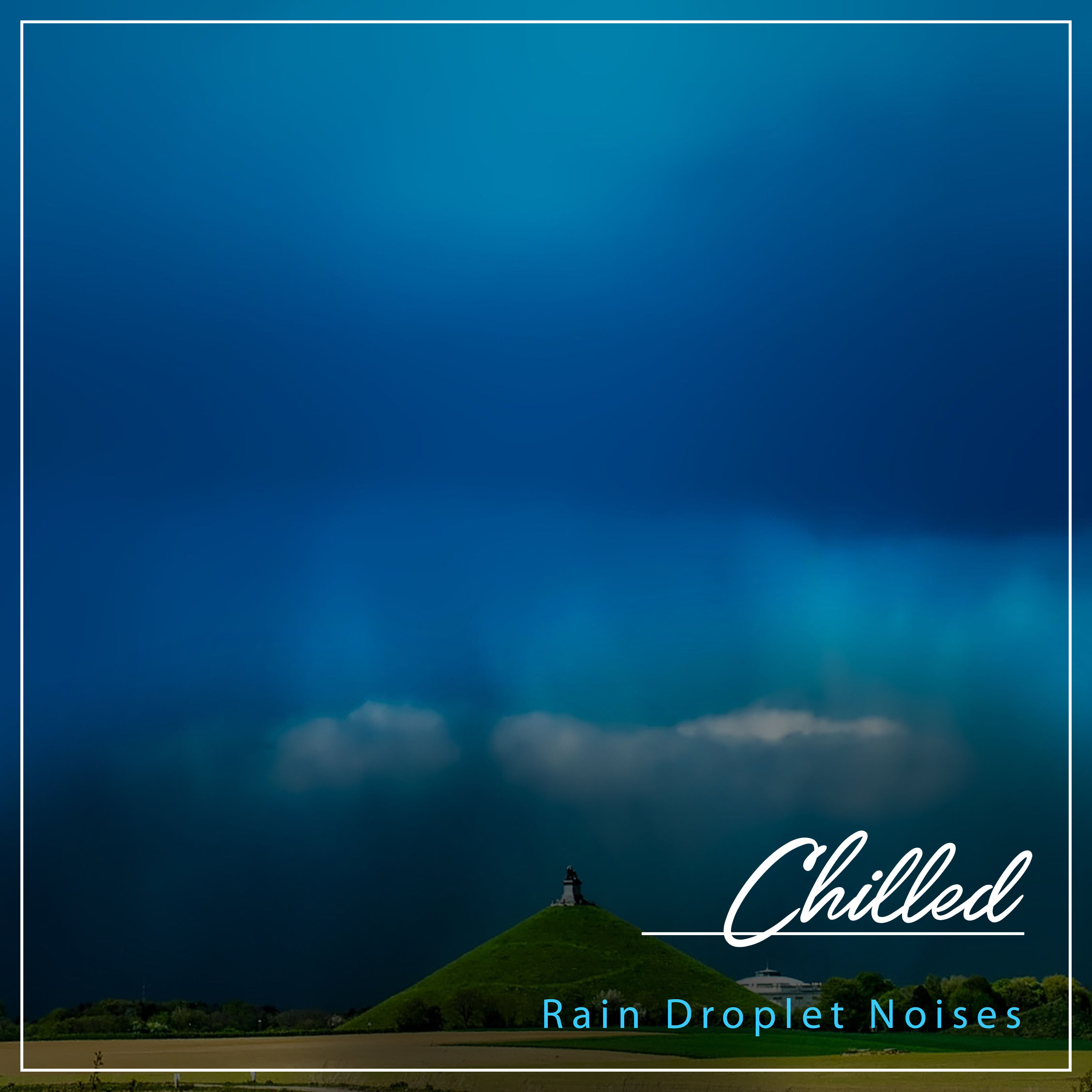 #2018 Chilled Rain Droplet Noises