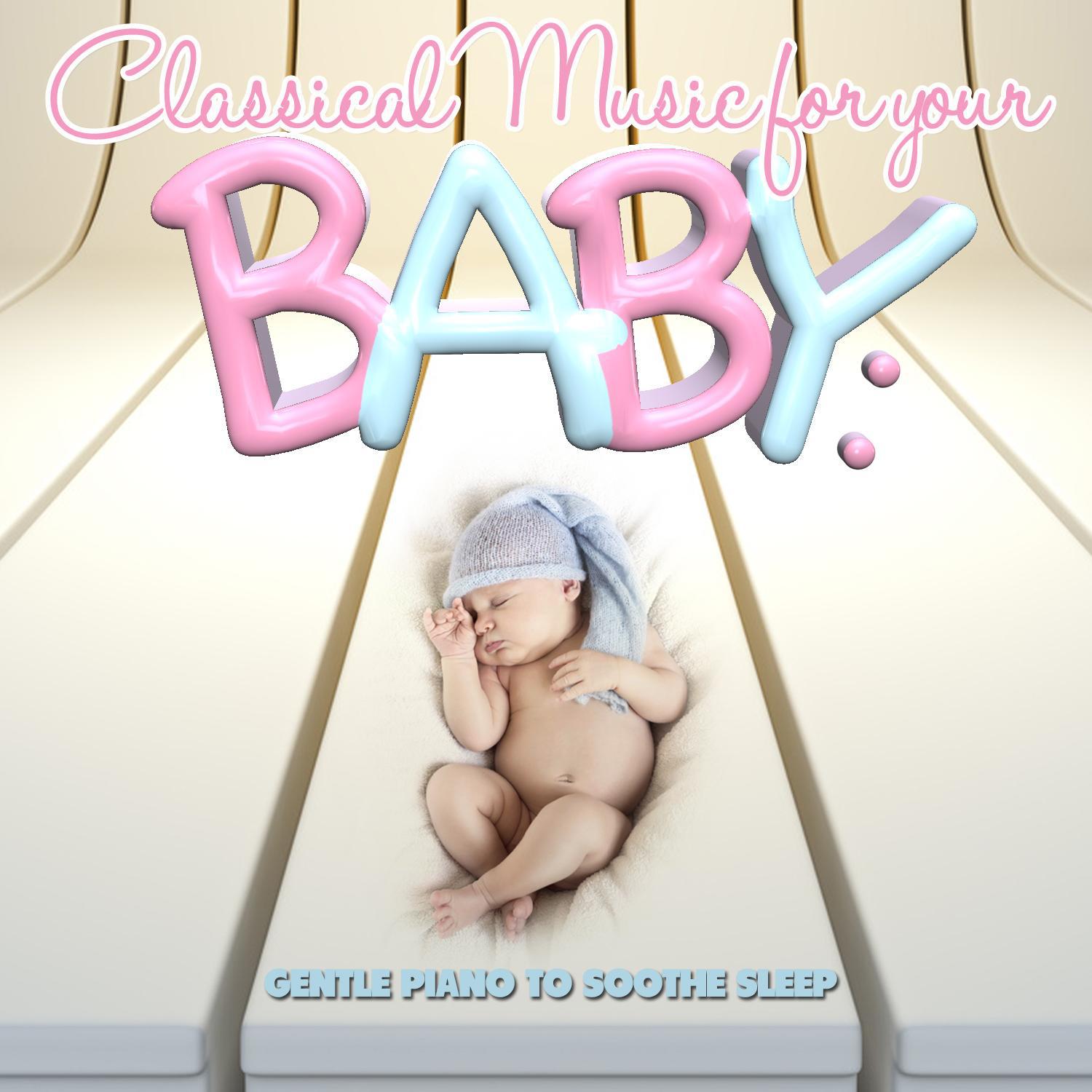 Classical Music for Your Baby: Gentle Piano to Soothe Sleep