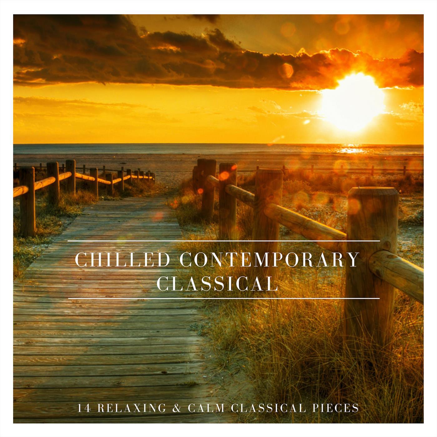 Chilled Contemporary Classical: 14 Relaxing and Calm Classical Pieces
