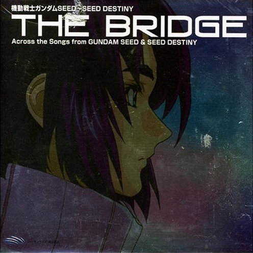 ji dong zhan shi SEED SEED DESTINY BEST" THE BRIDGE" Across the Songs from GUNDAM SEED SEED DESTINY