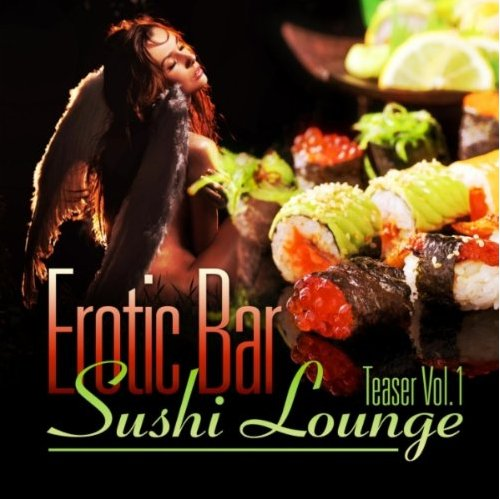 Erotic Bar and Sushi Lounge Teaser, Vol. 1 (A Delicious Tasty Chill Out and Downtempo Selection)