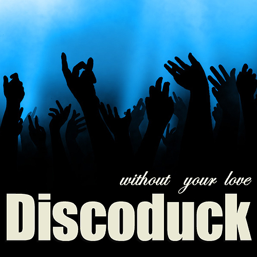 Without Your Love (Discoduck Remix)