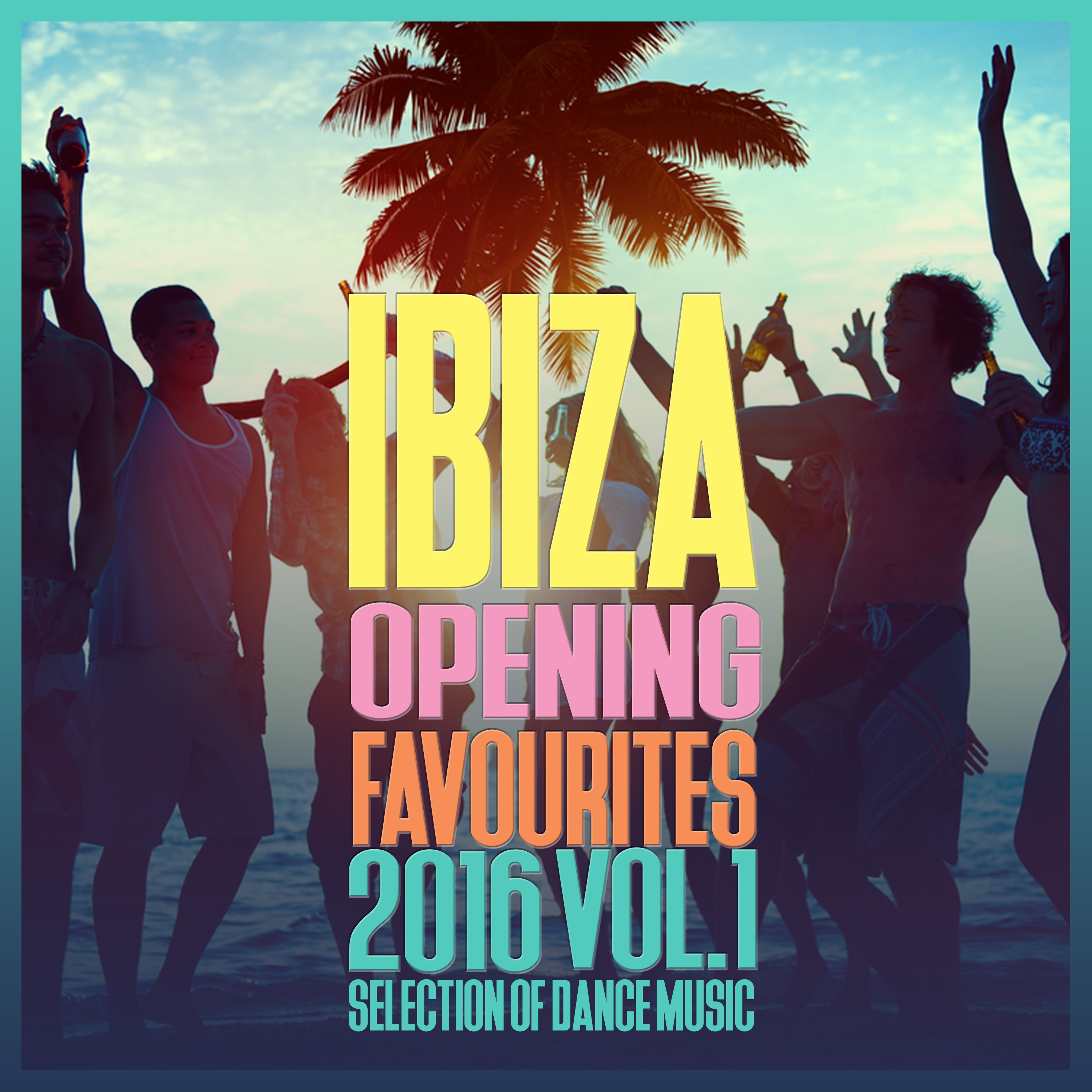 Ibiza Opening Favourites 2016, Vol. 1 - Selection of Dance Music